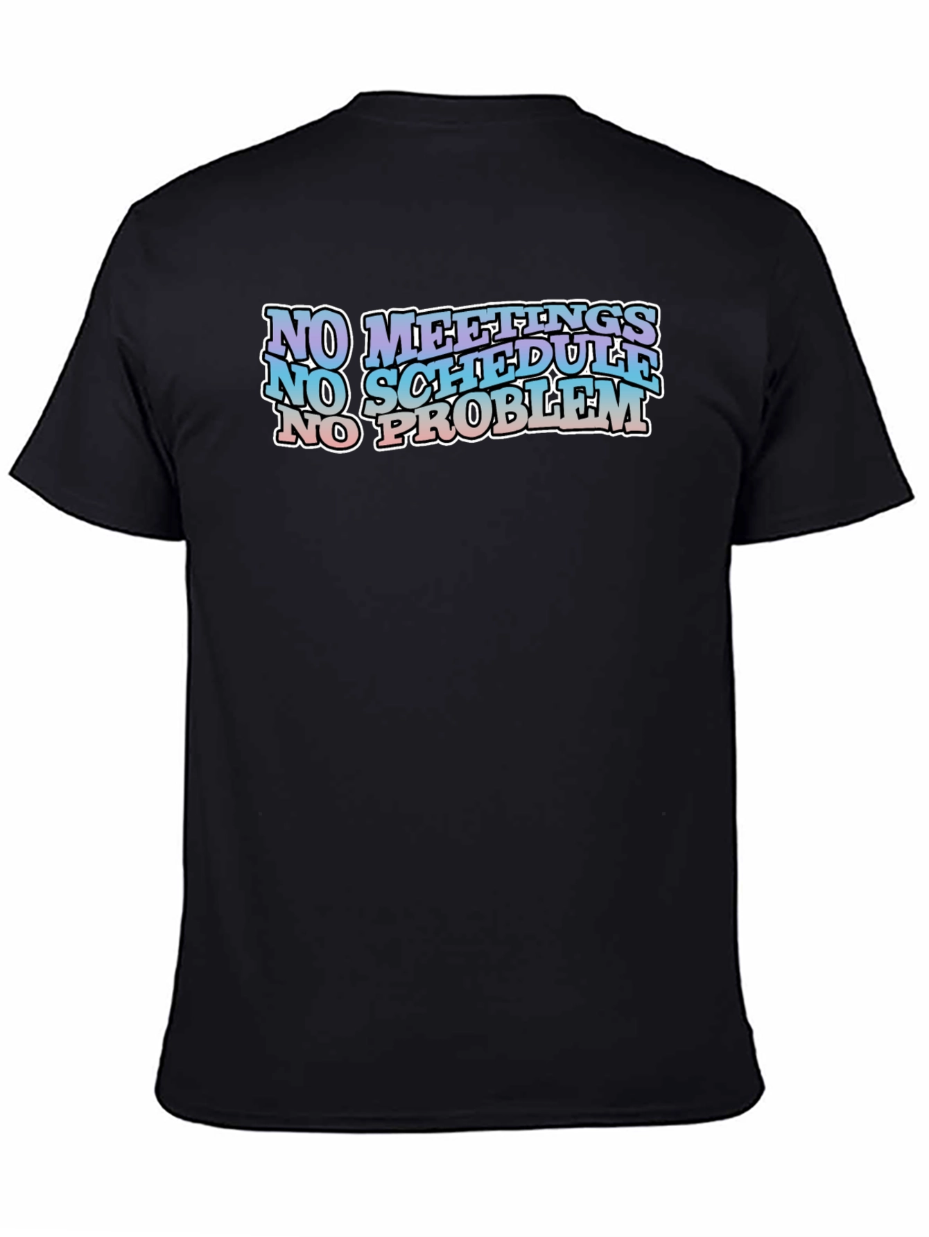 No Meetings No Schedule No Problem Black Graphic Tee
