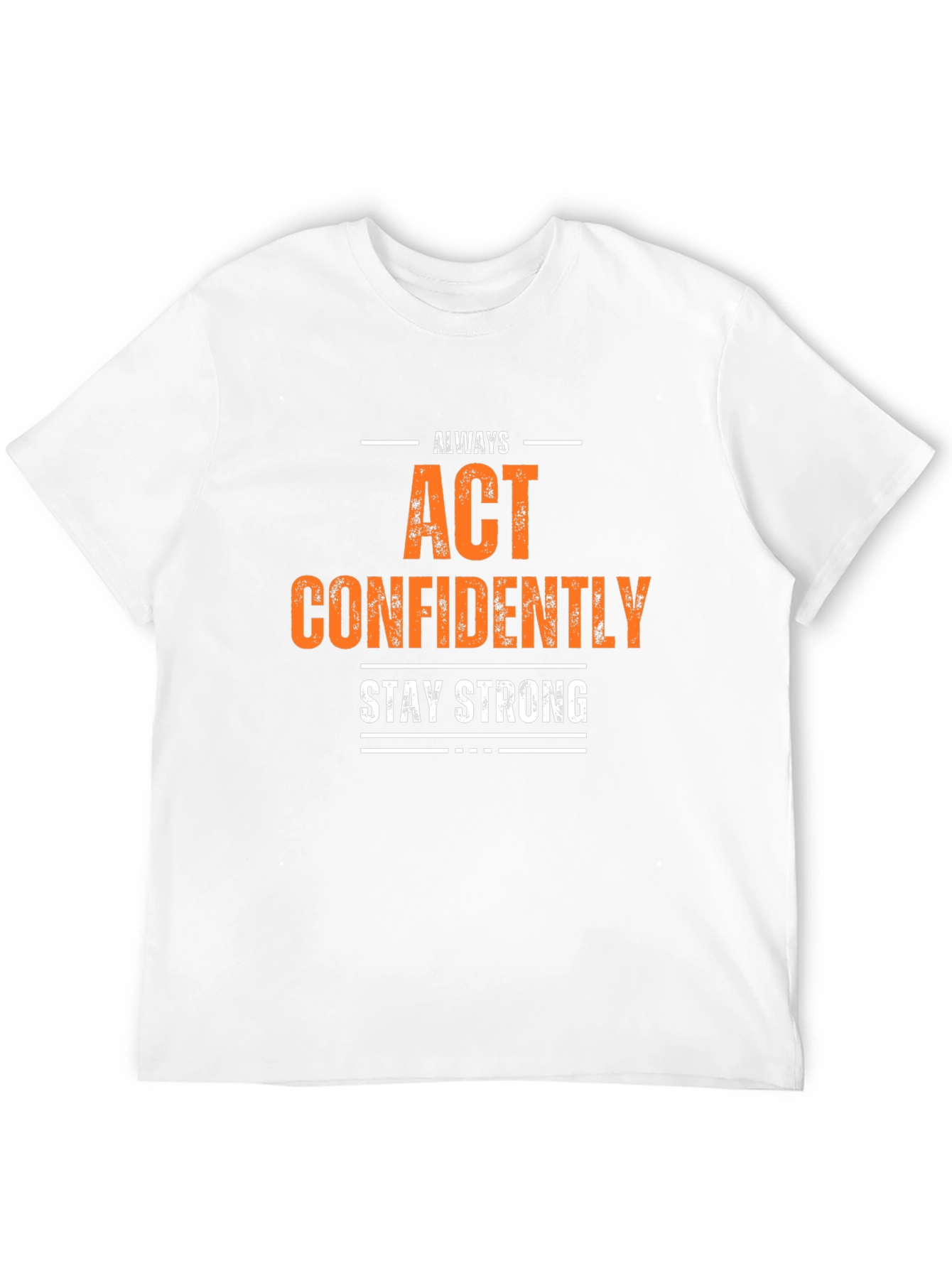 Always Act Confidently T-Shirt - Stay Strong
