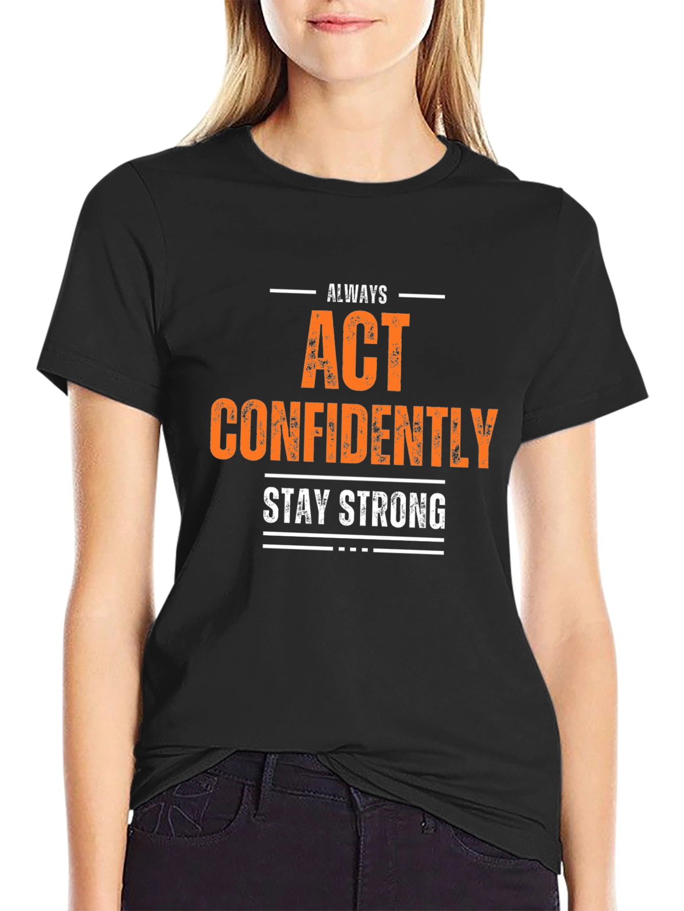 Always Act Confidently T-Shirt - Stay Strong
