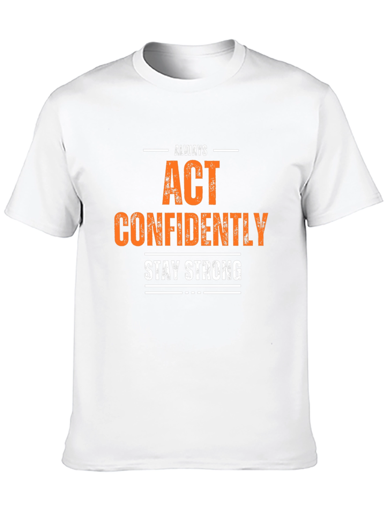 Always Act Confidently T-Shirt - Stay Strong