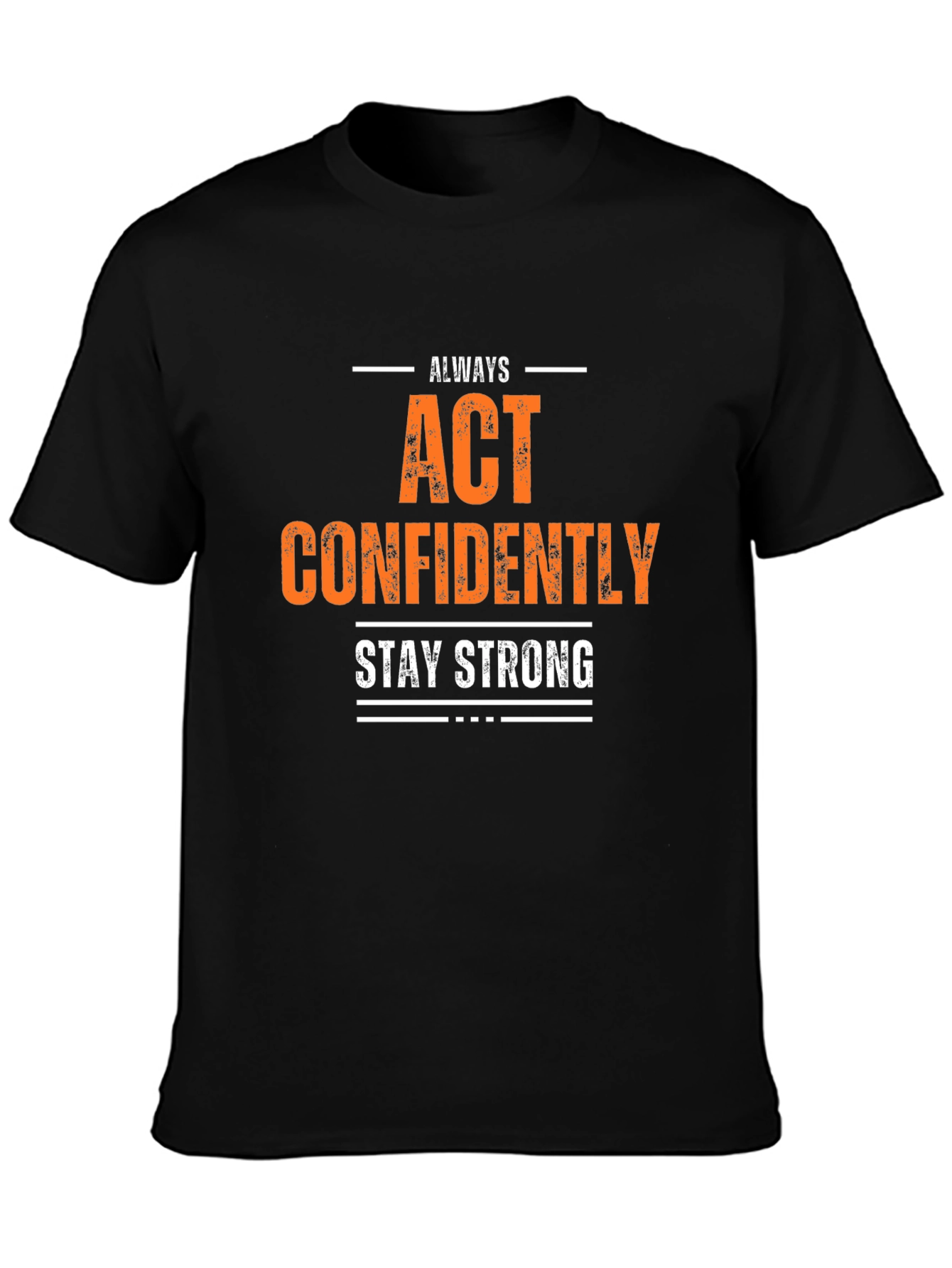 Always Act Confidently T-Shirt - Stay Strong