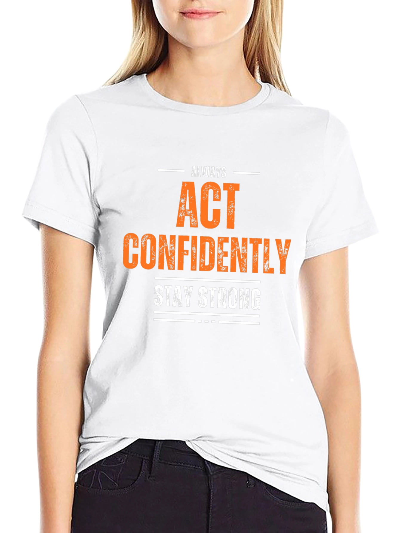 Always Act Confidently T-Shirt - Stay Strong