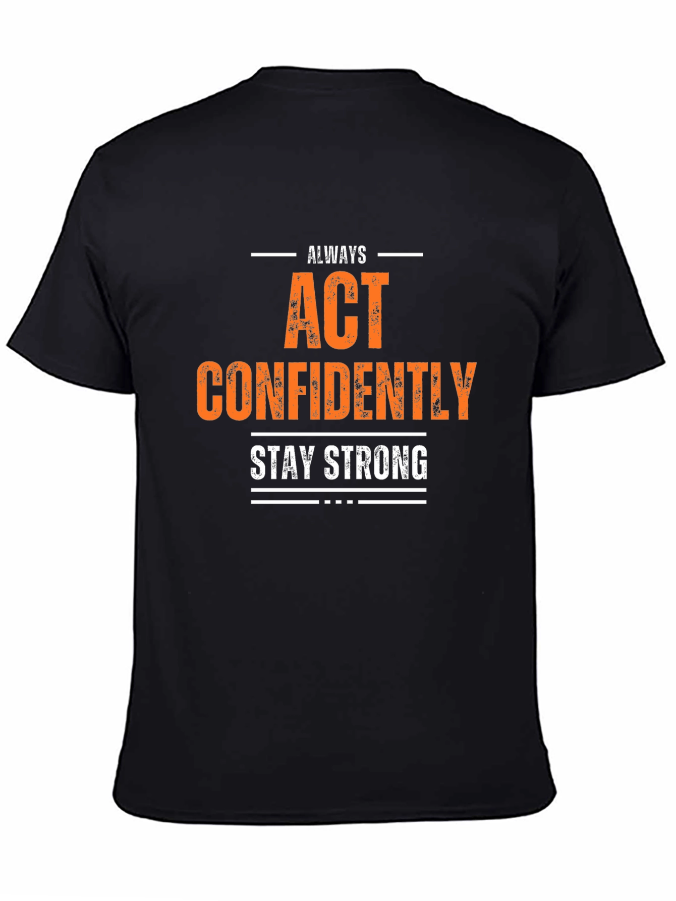 Always Act Confidently T-Shirt - Stay Strong