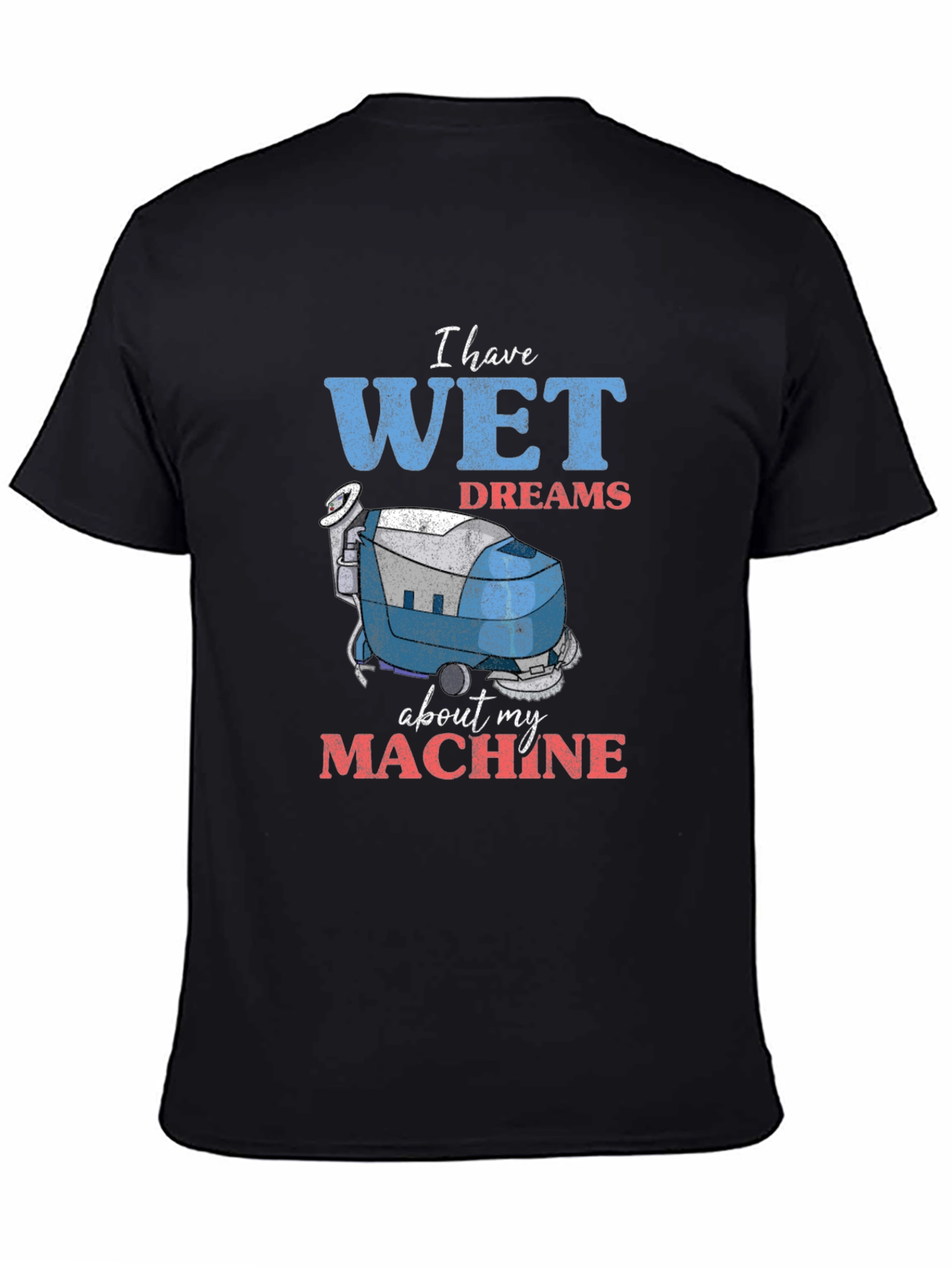 Wet Dreams Machine T-Shirt - Funny Cleaning Humor