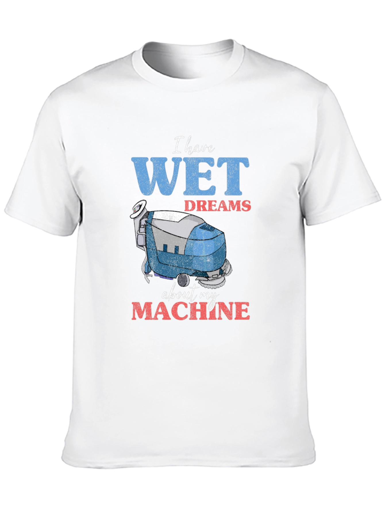 Wet Dreams Machine T-Shirt - Funny Cleaning Humor
