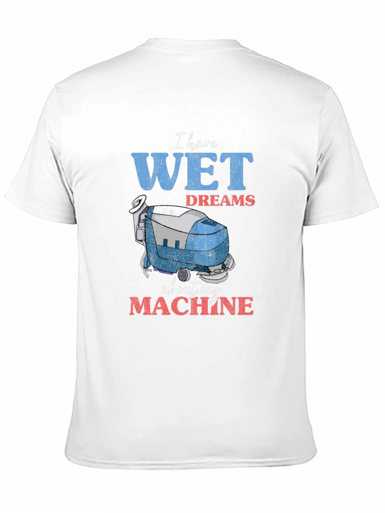 Wet Dreams Machine T-Shirt - Funny Cleaning Humor