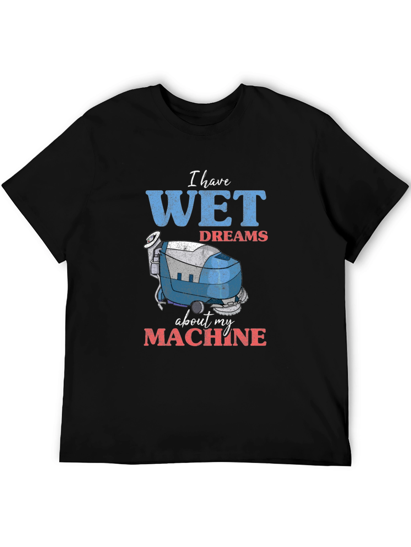 Wet Dreams Machine T-Shirt - Funny Cleaning Humor