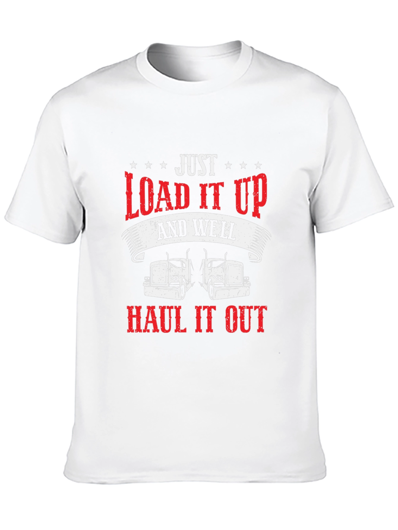 Load it Up & Haul it Out Trucker T-Shirt