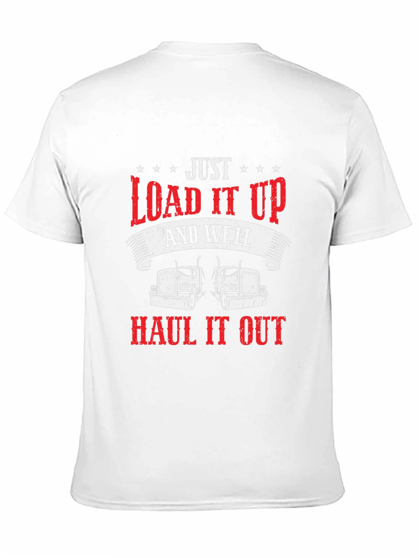 Load it Up & Haul it Out Trucker T-Shirt