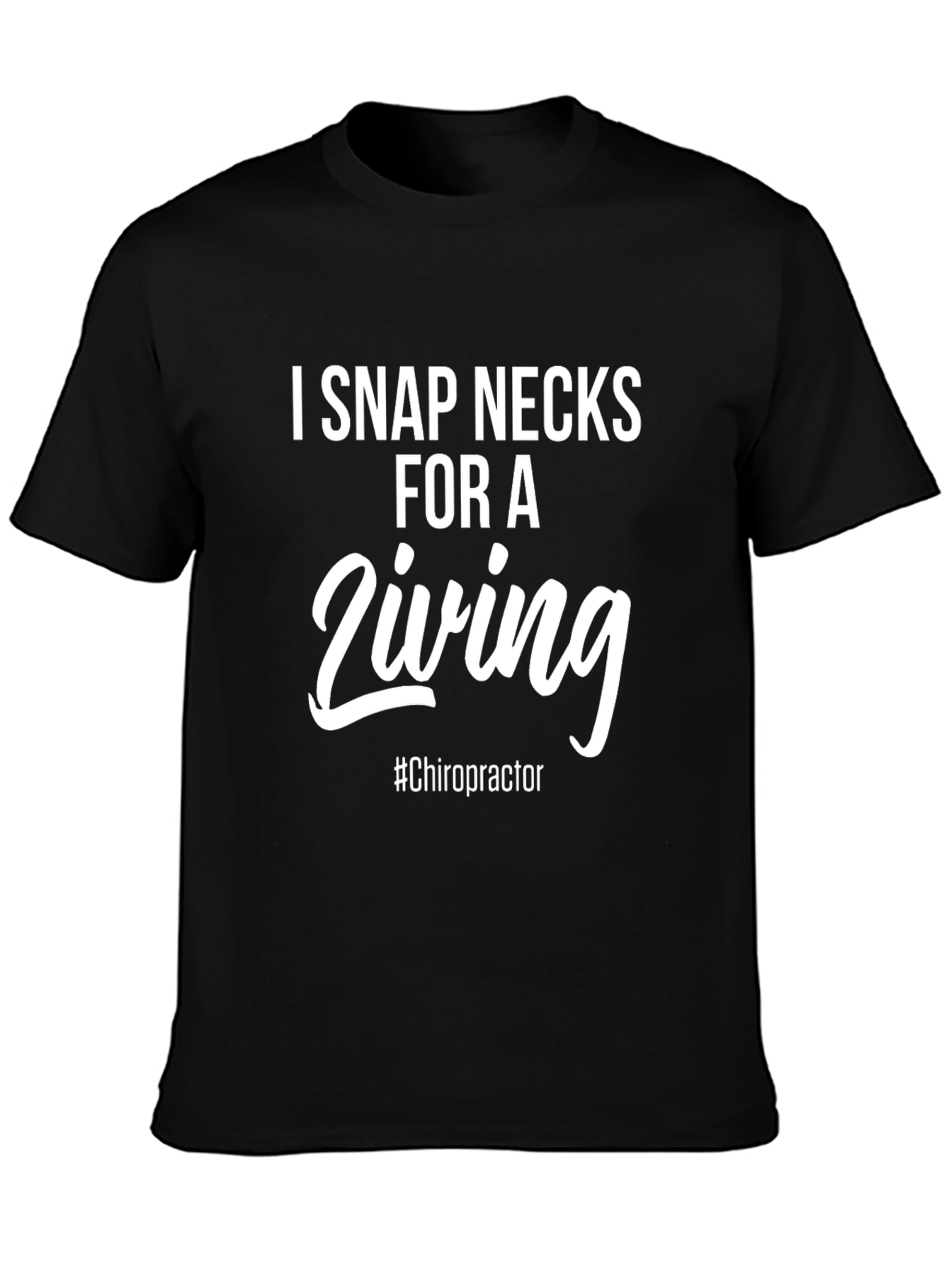 I Snap Necks For A Living T-Shirt