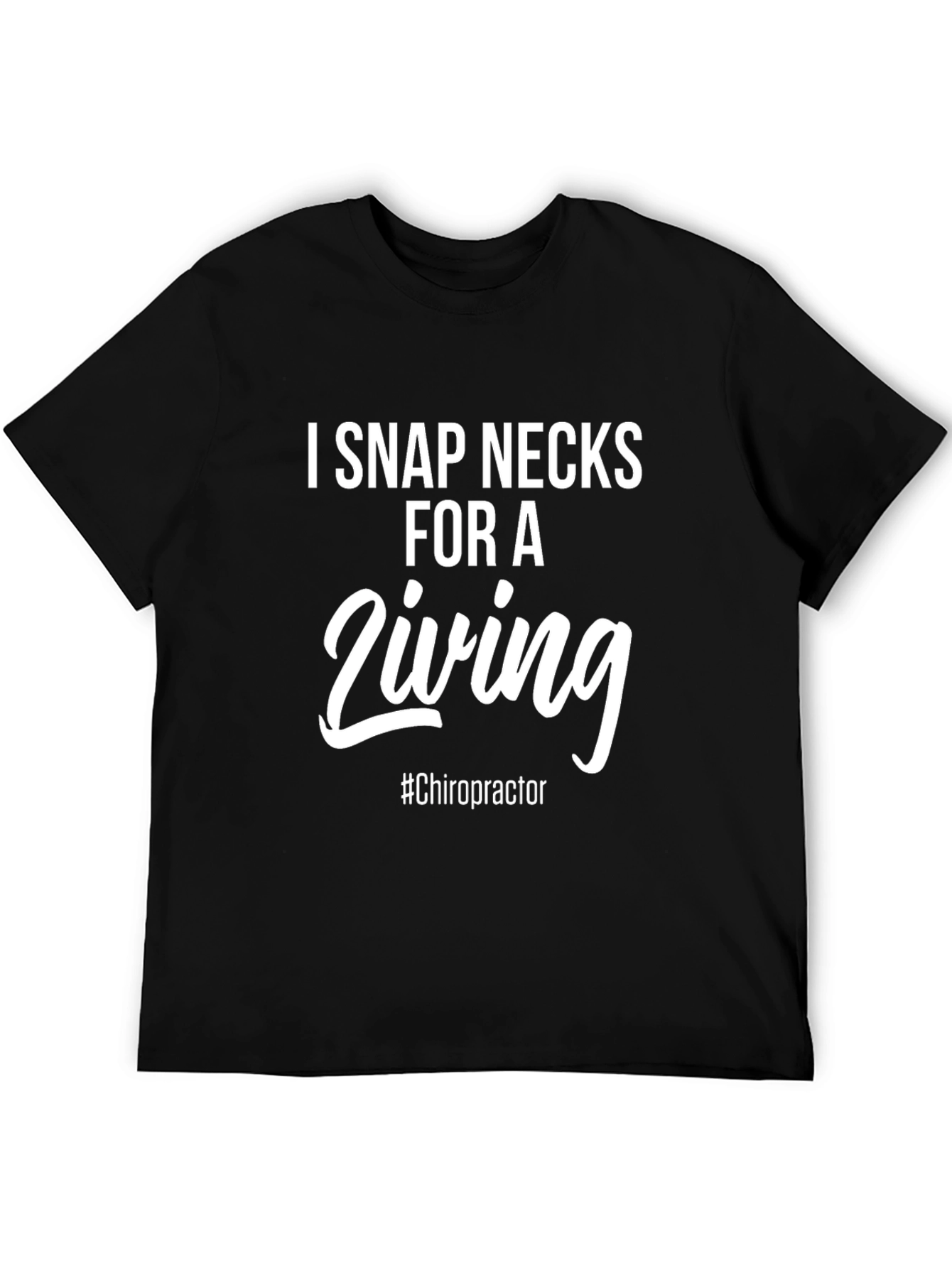 I Snap Necks For A Living T-Shirt
