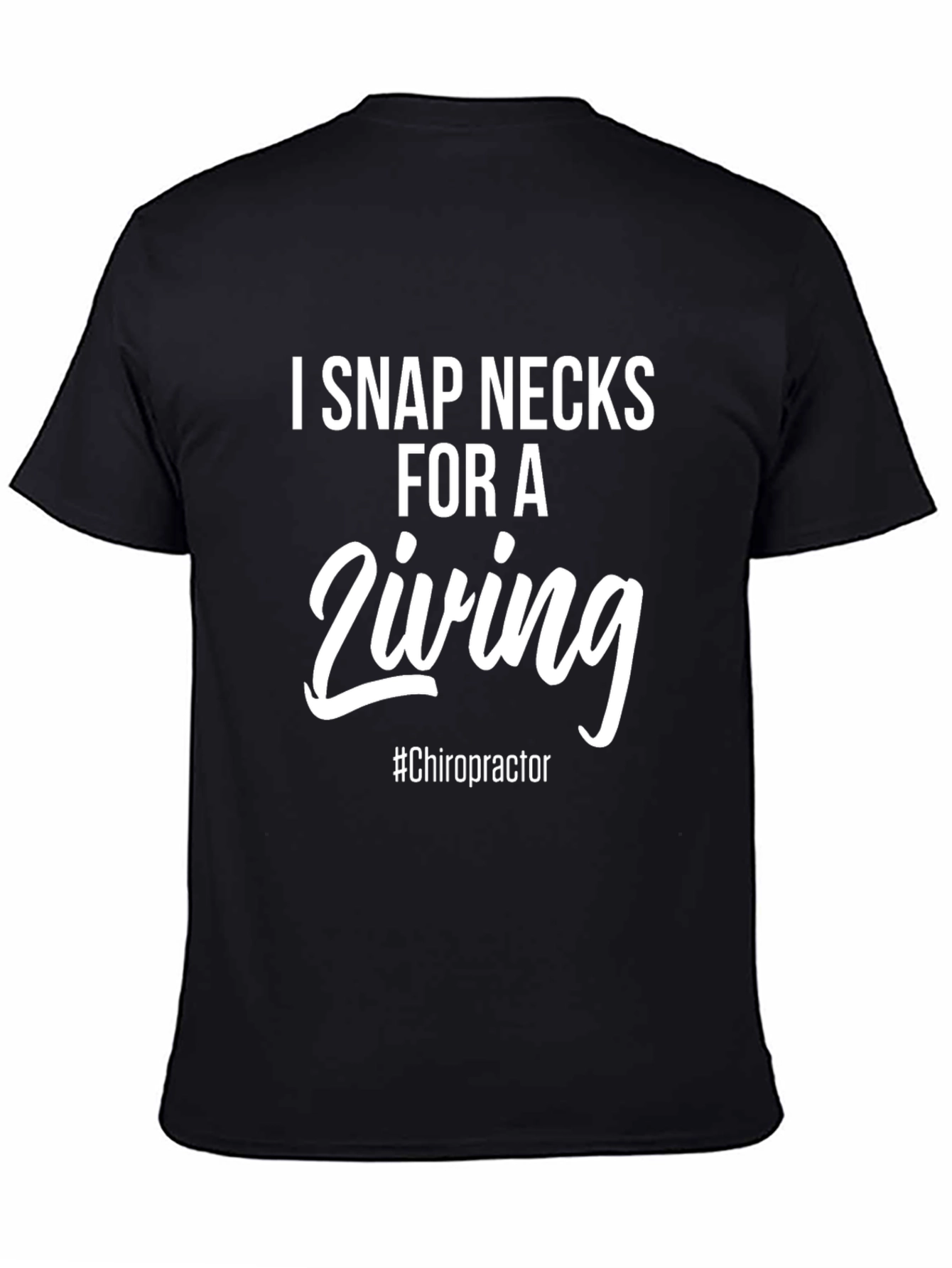 I Snap Necks For A Living T-Shirt