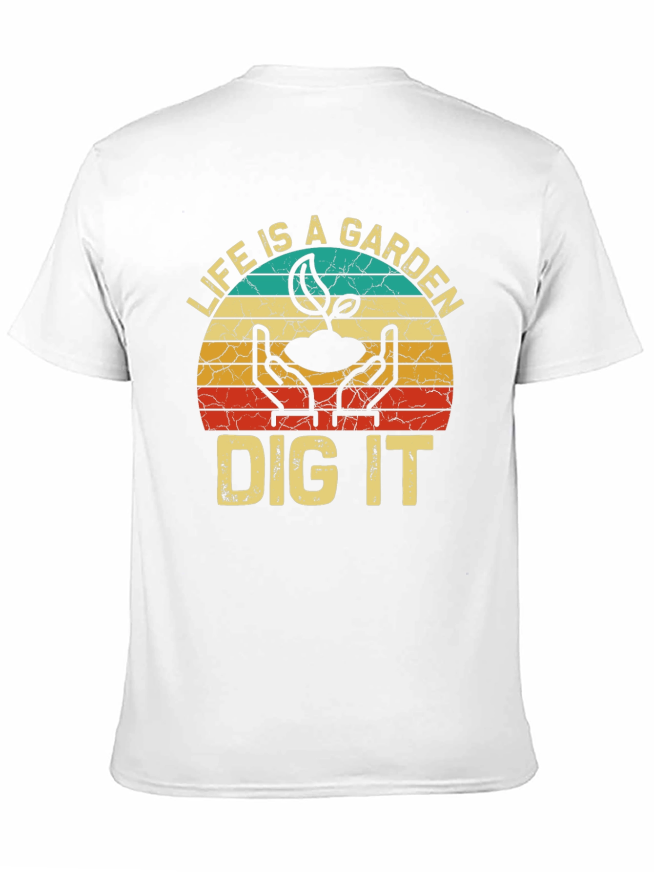Life is a Garden Dig It T-Shirt