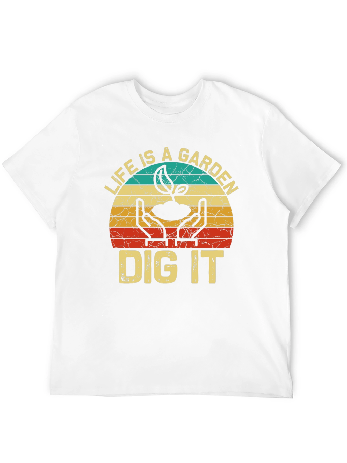 Life is a Garden Dig It T-Shirt