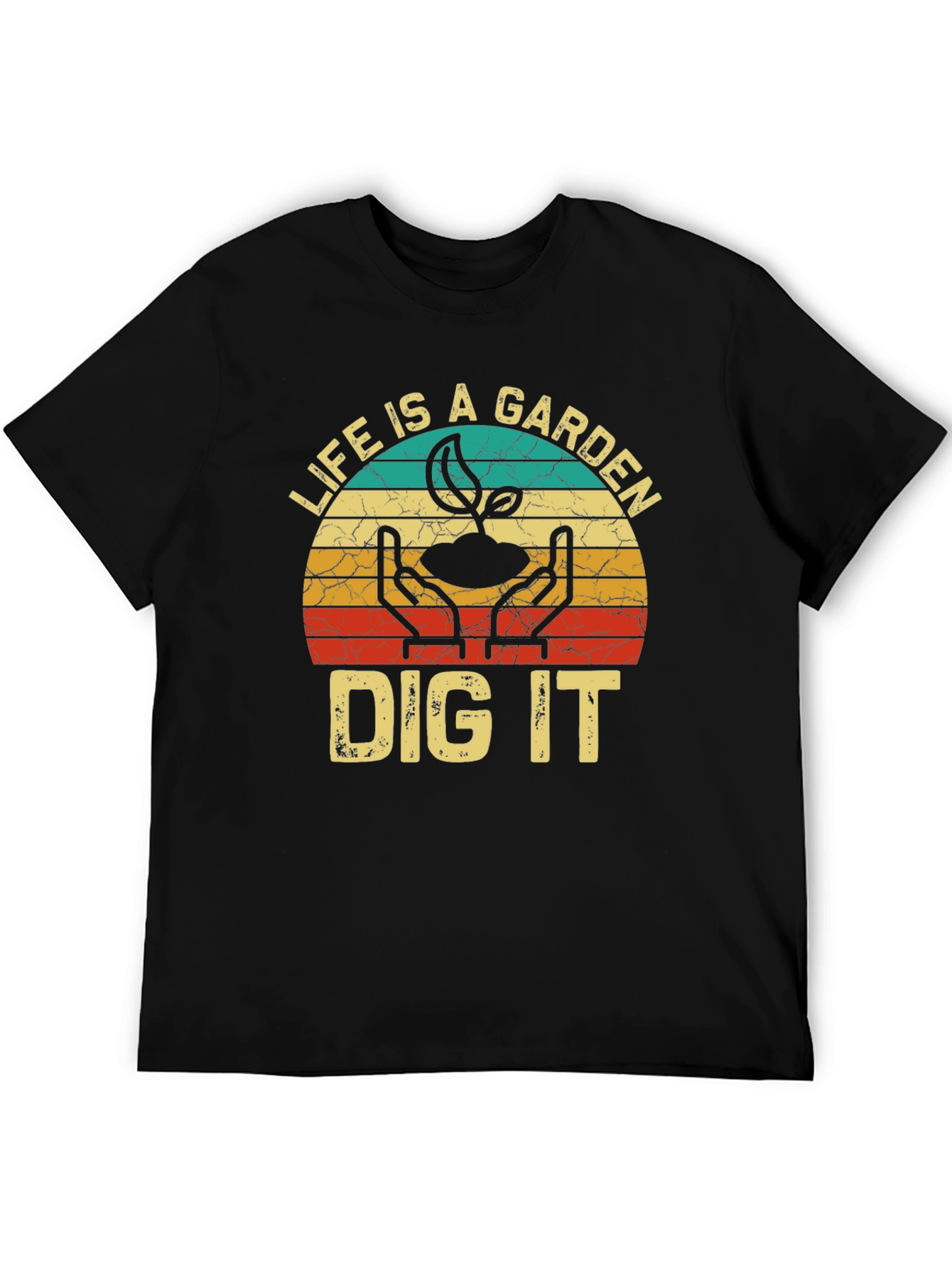 Life is a Garden Dig It T-Shirt