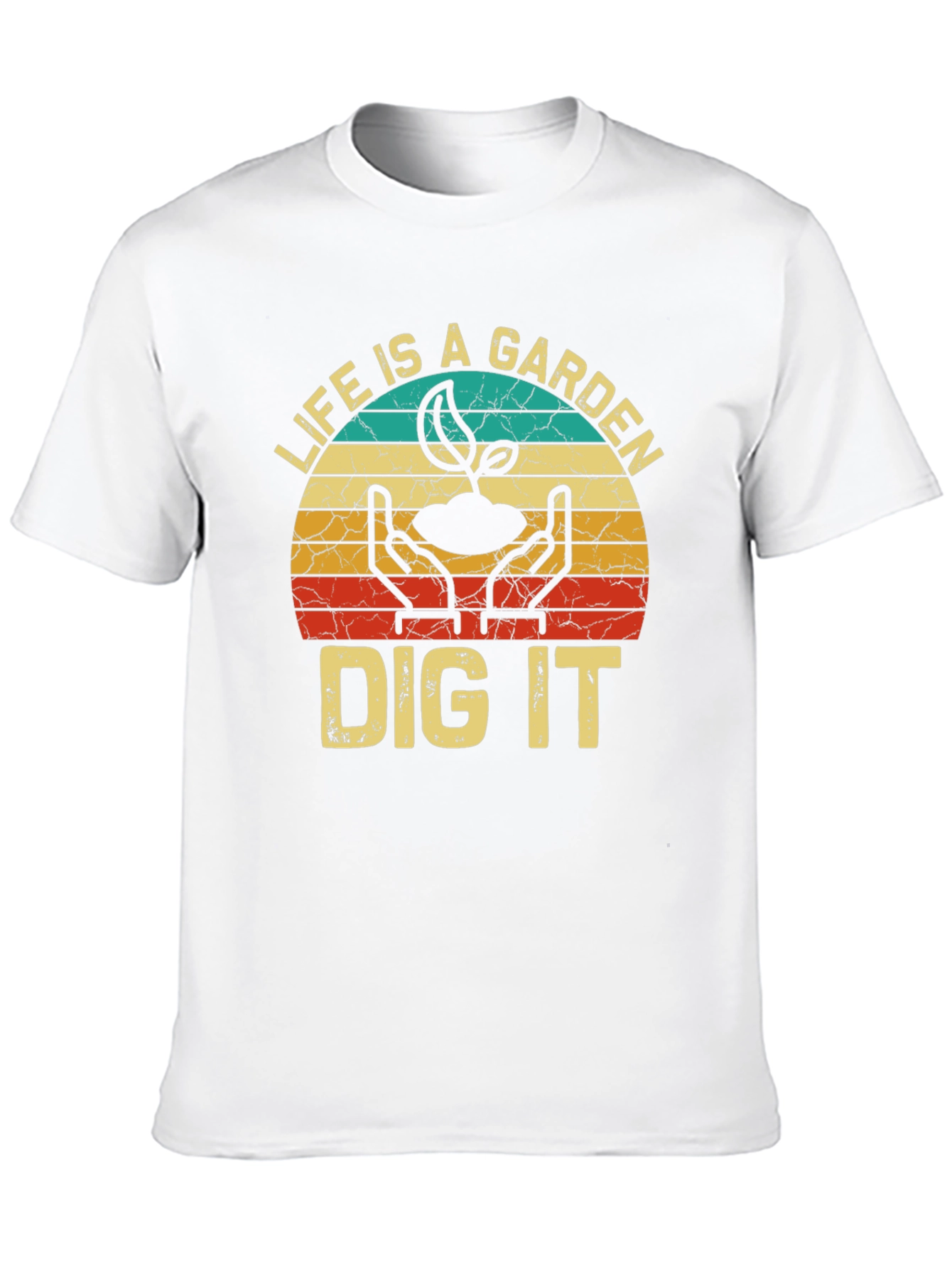 Life is a Garden Dig It T-Shirt