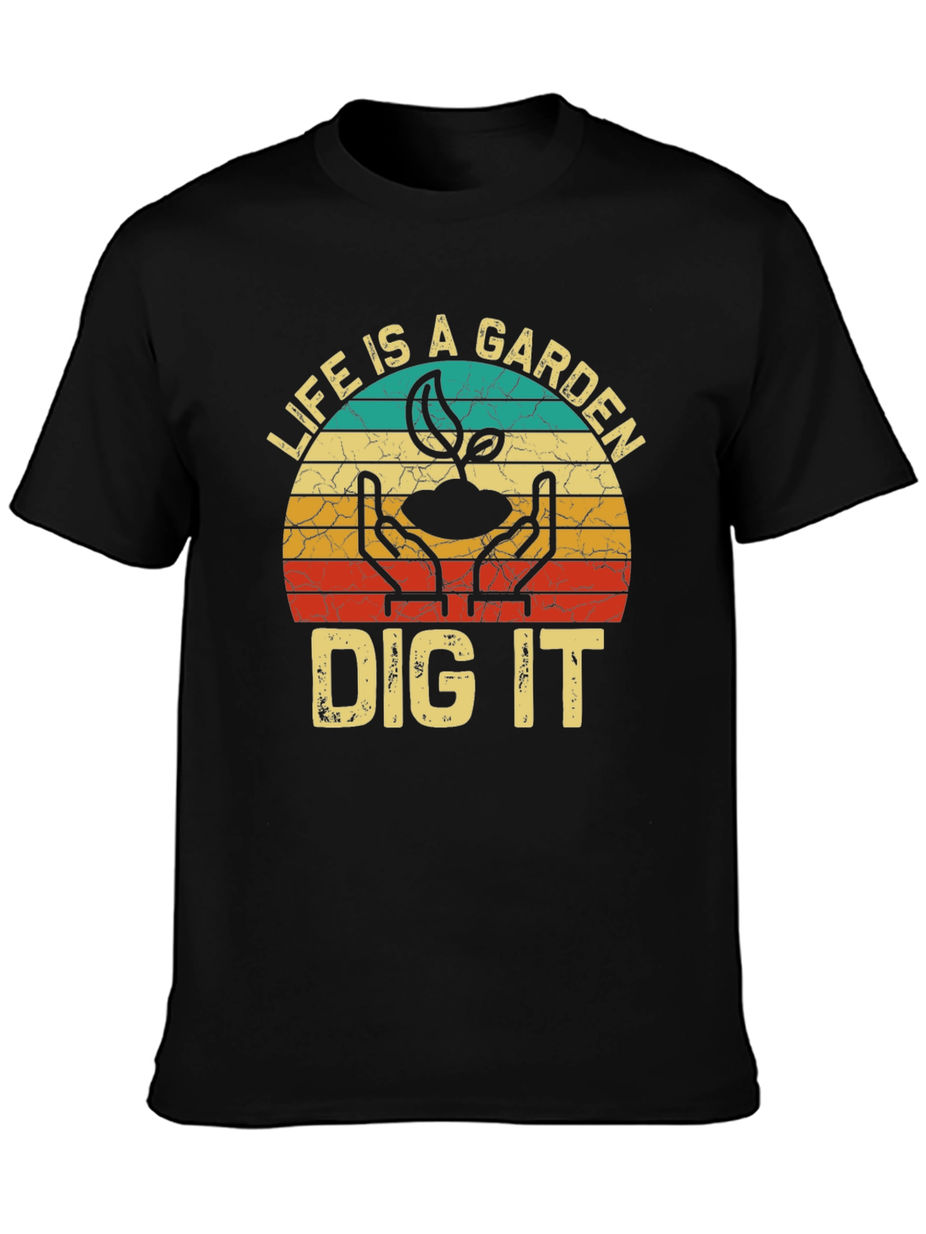 Life is a Garden Dig It T-Shirt
