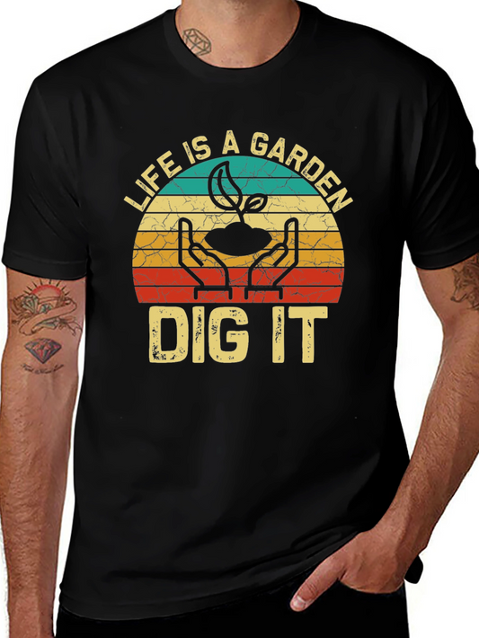 Life is a Garden Dig It T-Shirt