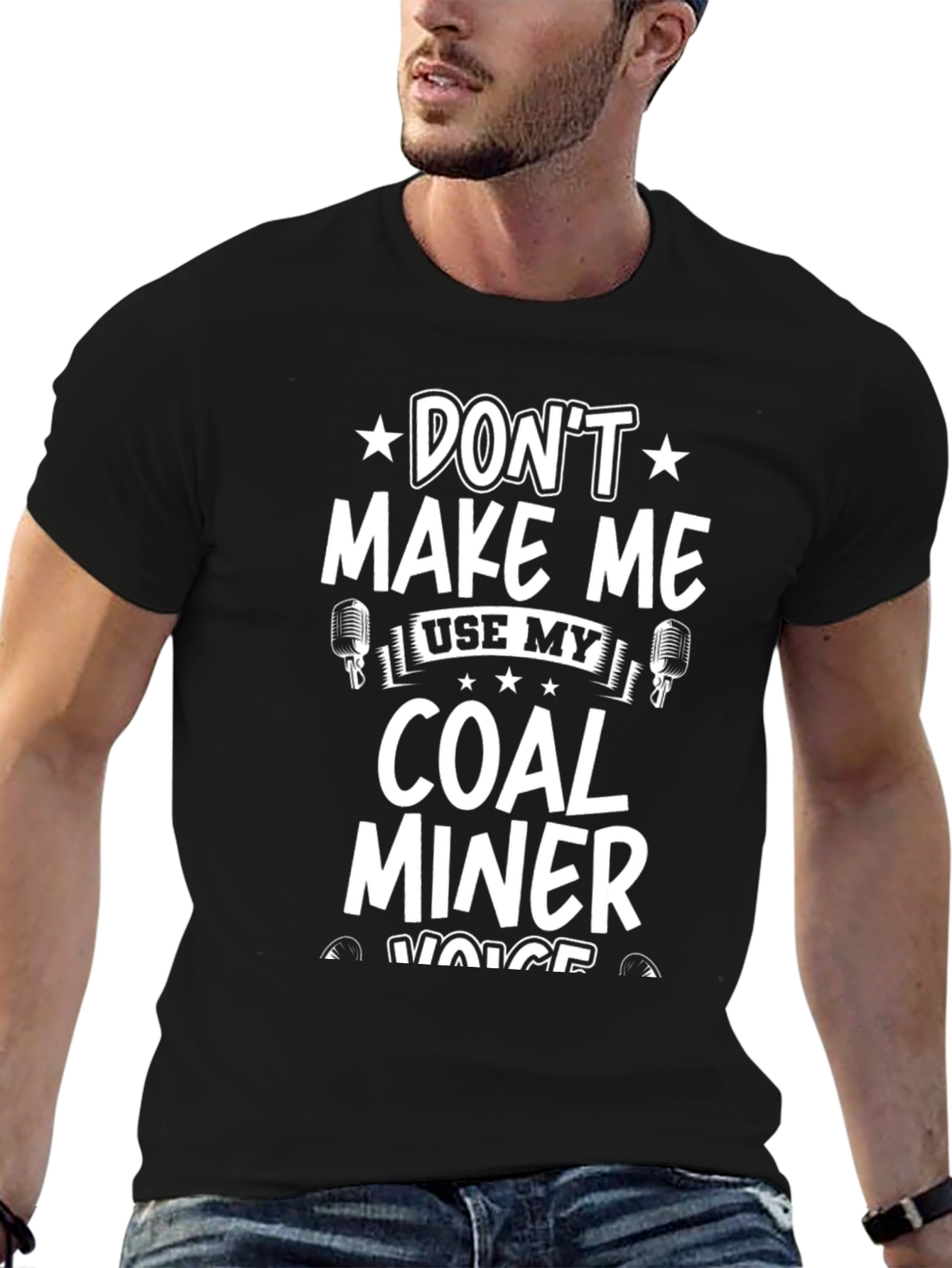 Dont Make Me Use My Coal Miner Voice T-Shirt