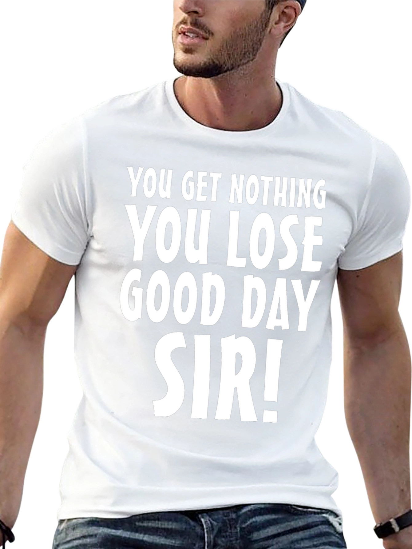 You Get Nothing T-Shirt - Funny Sarcastic Tee