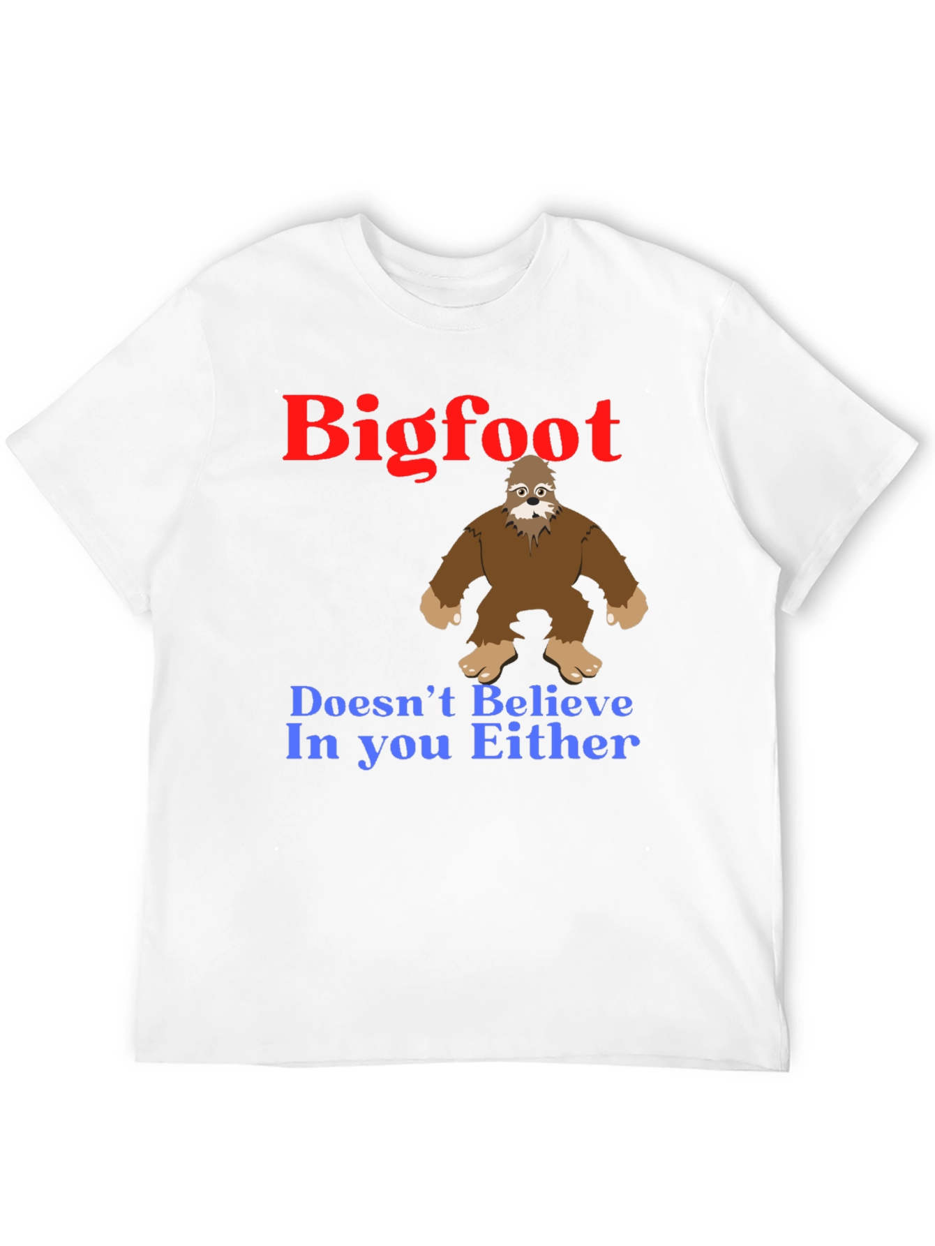 Bigfoot Believes In You T-Shirt