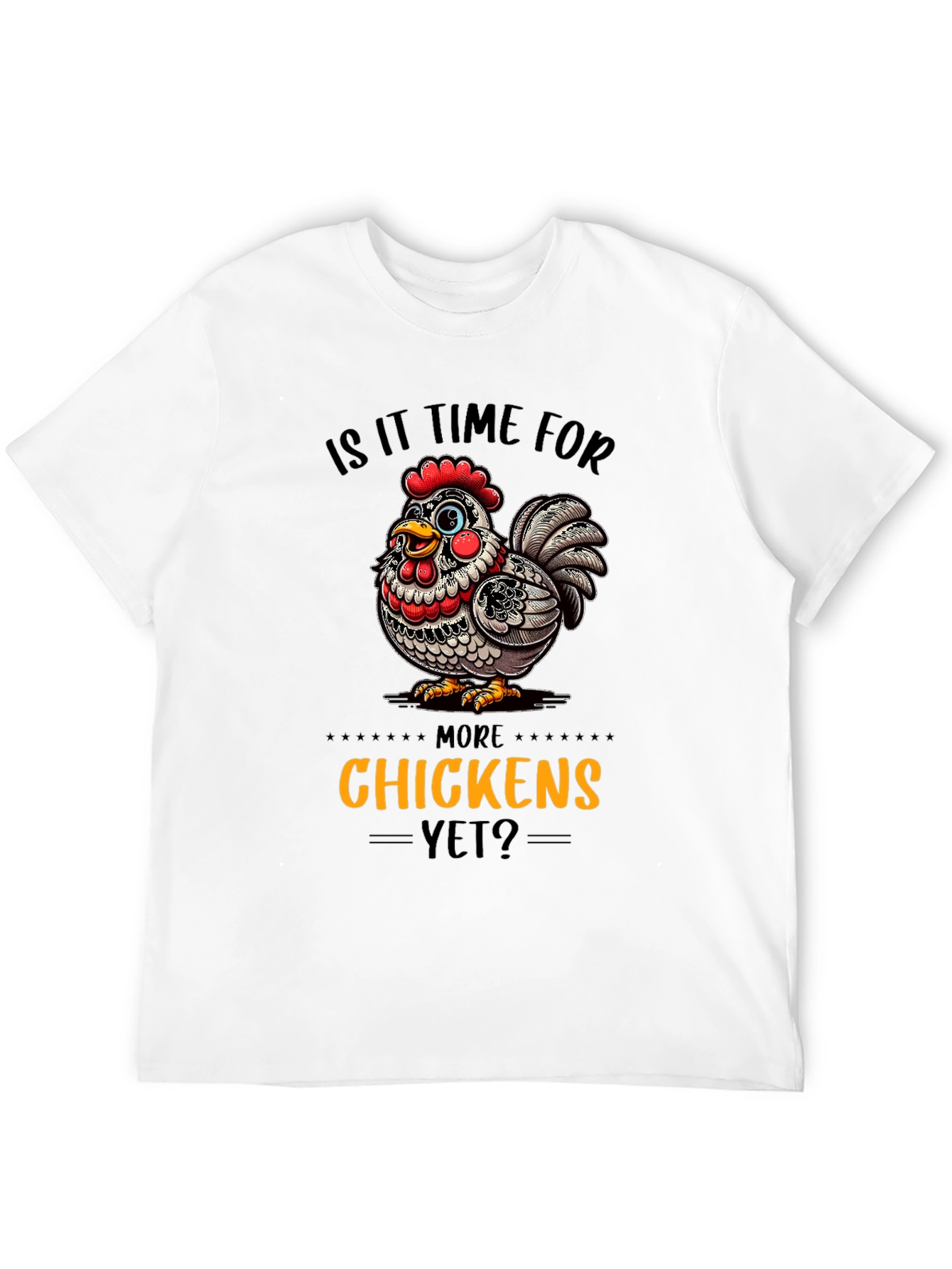 Funny Chicken Graphic T-Shirt - More Chickens Yet?