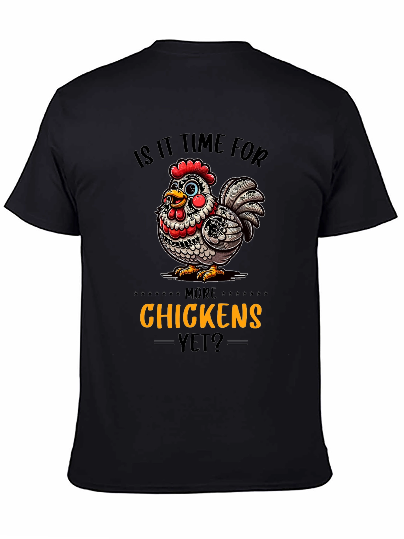 Funny Chicken Graphic T-Shirt - More Chickens Yet?