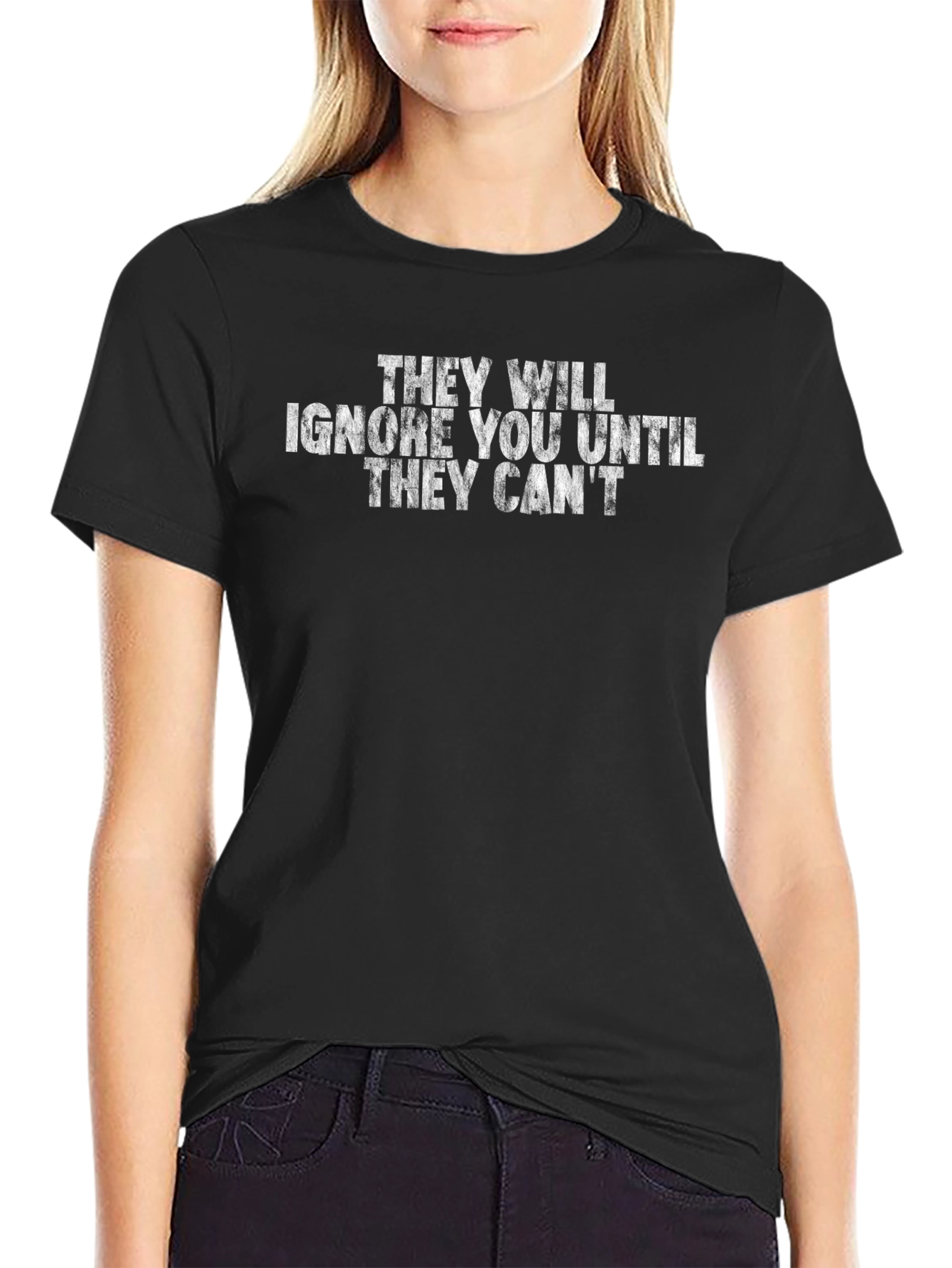 They Will Ignore You T-Shirt - Motivational Tee