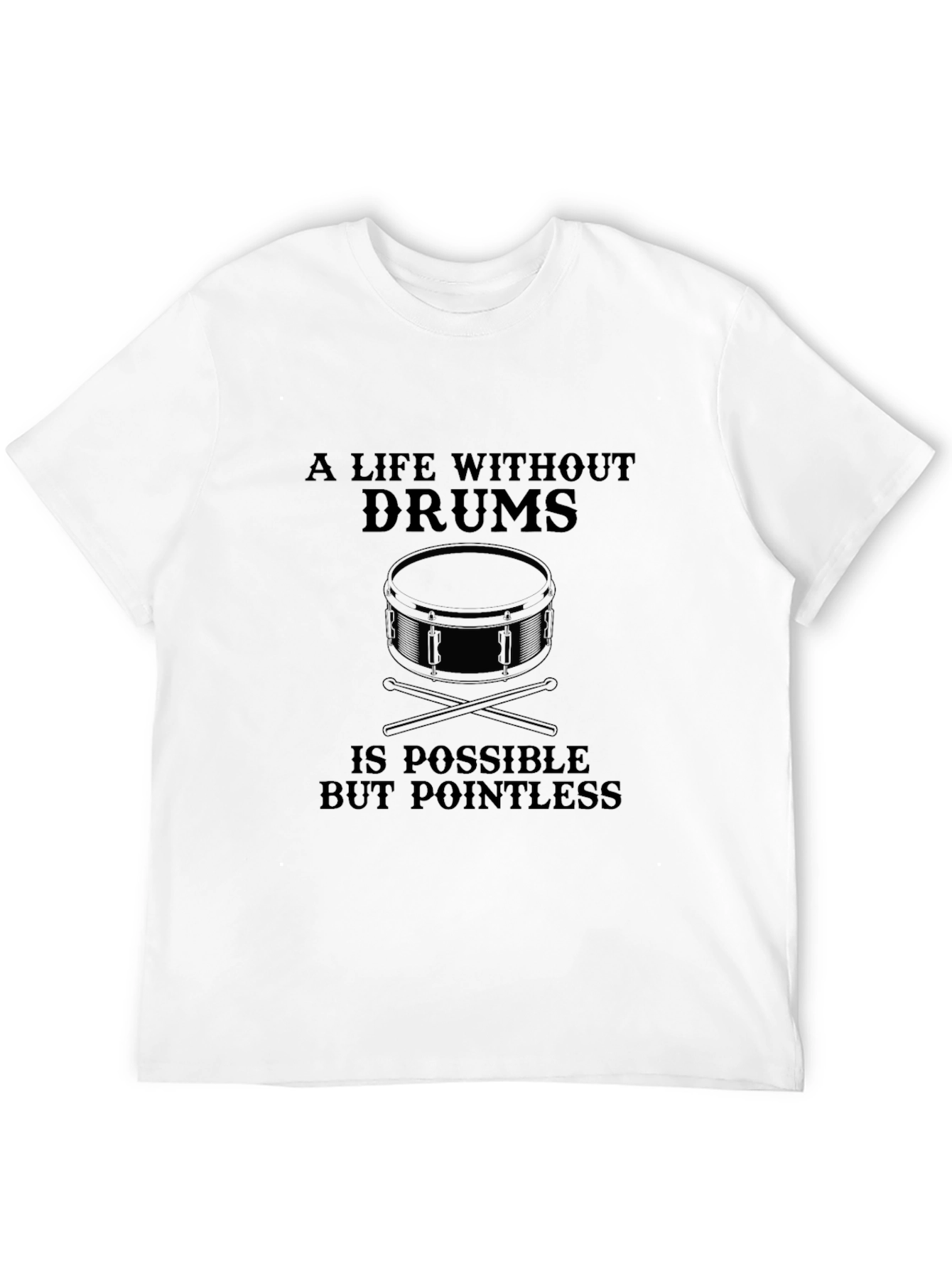 Drummer T-Shirt: A Life Without Drums is Pointless
