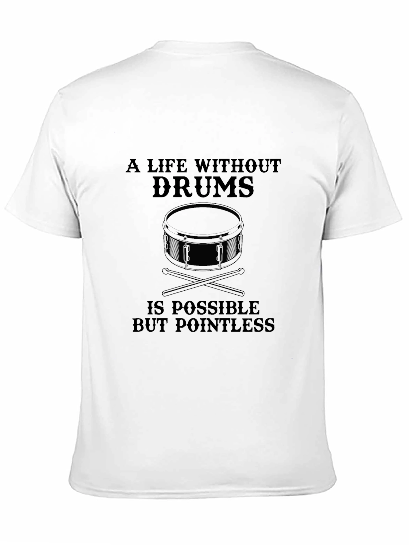 Drummer T-Shirt: A Life Without Drums is Pointless