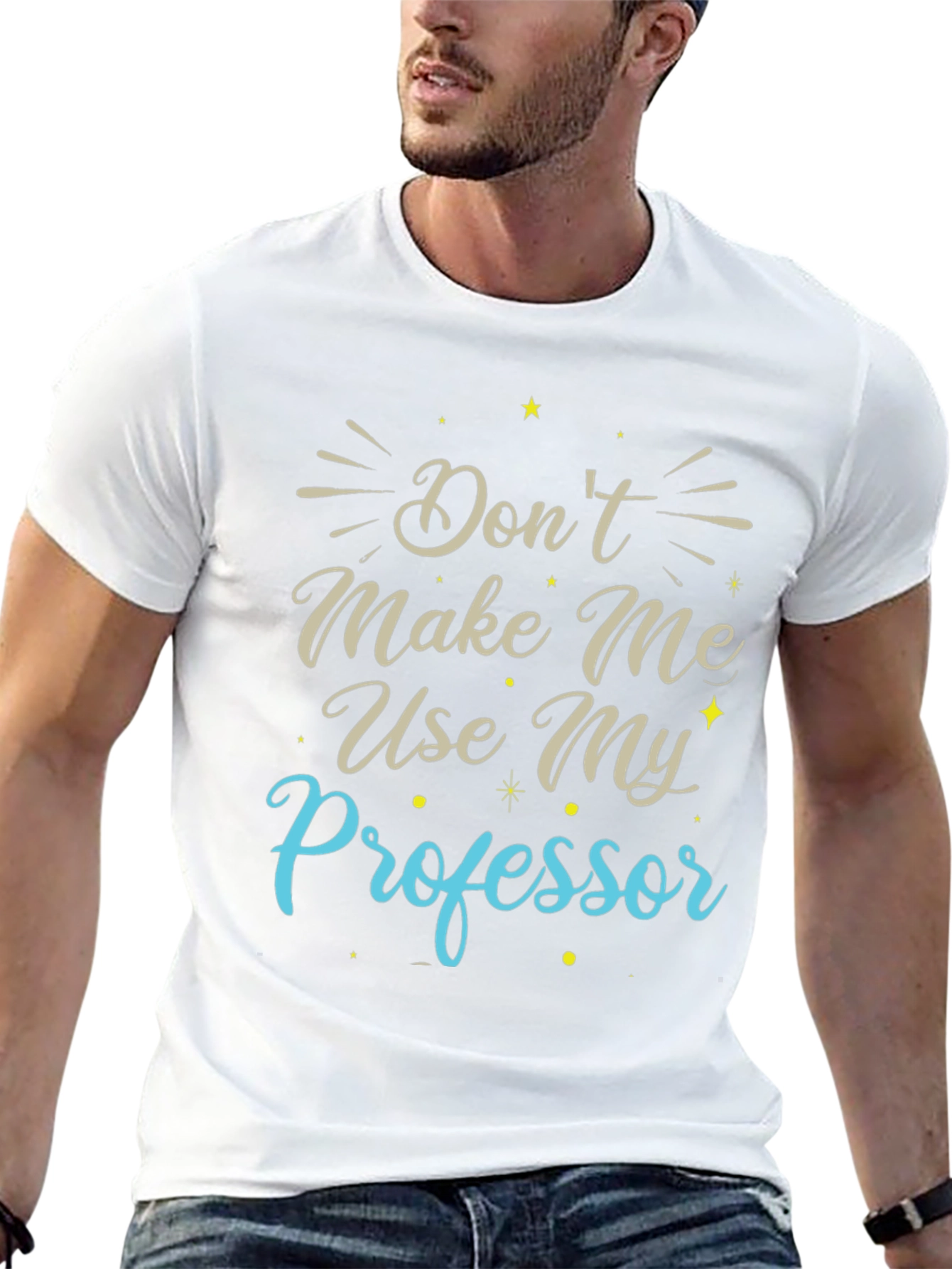 Dont Make Me Use My Professor T-Shirt