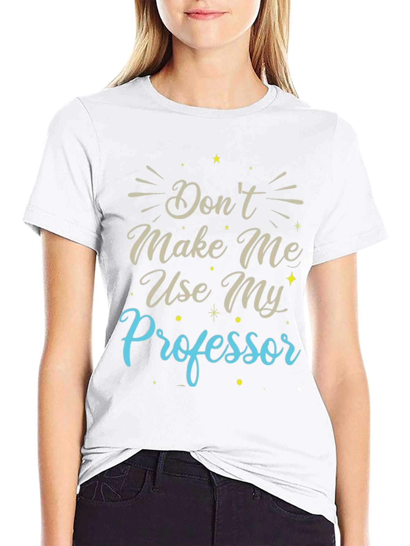 Dont Make Me Use My Professor T-Shirt