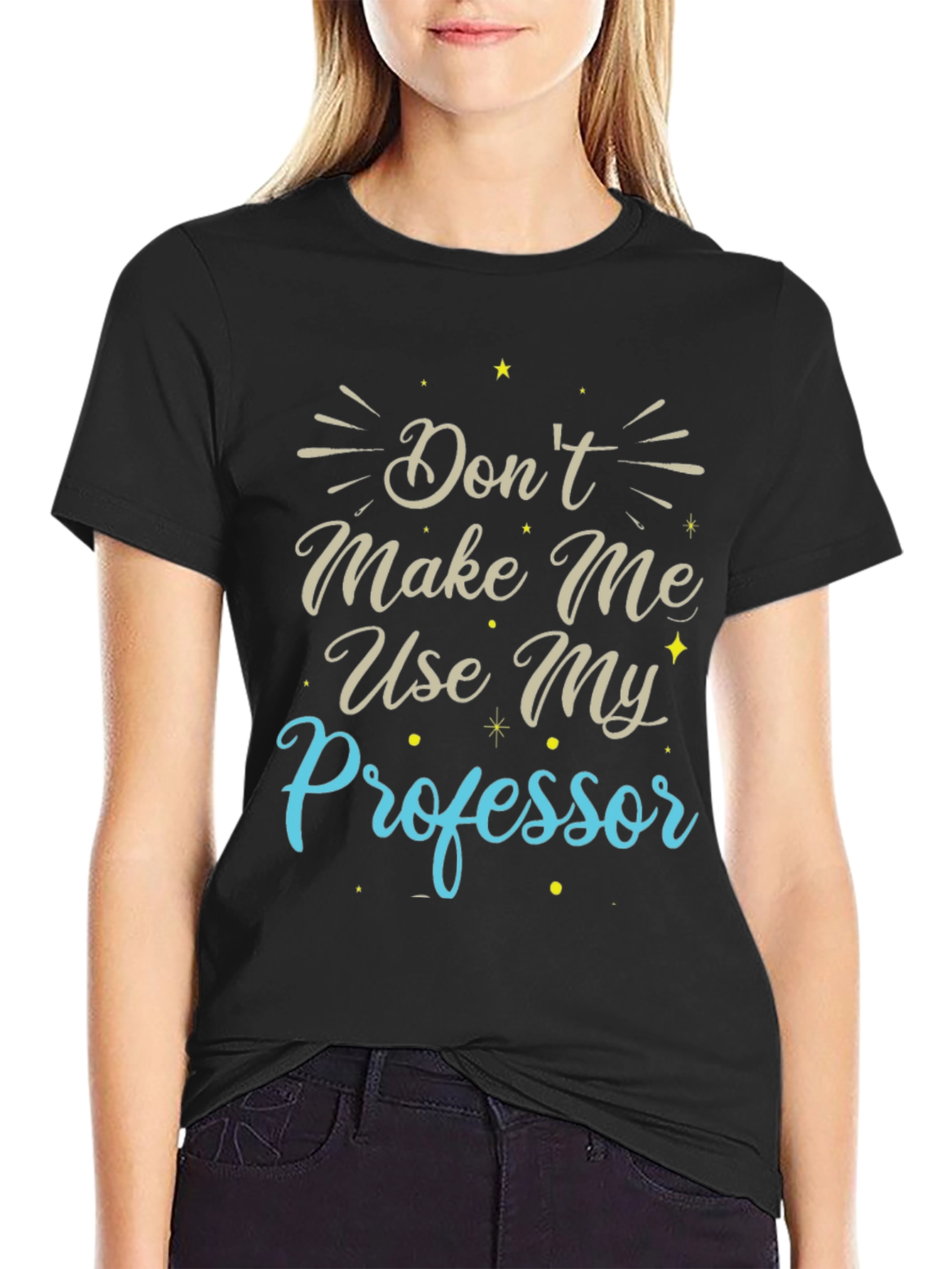 Dont Make Me Use My Professor T-Shirt