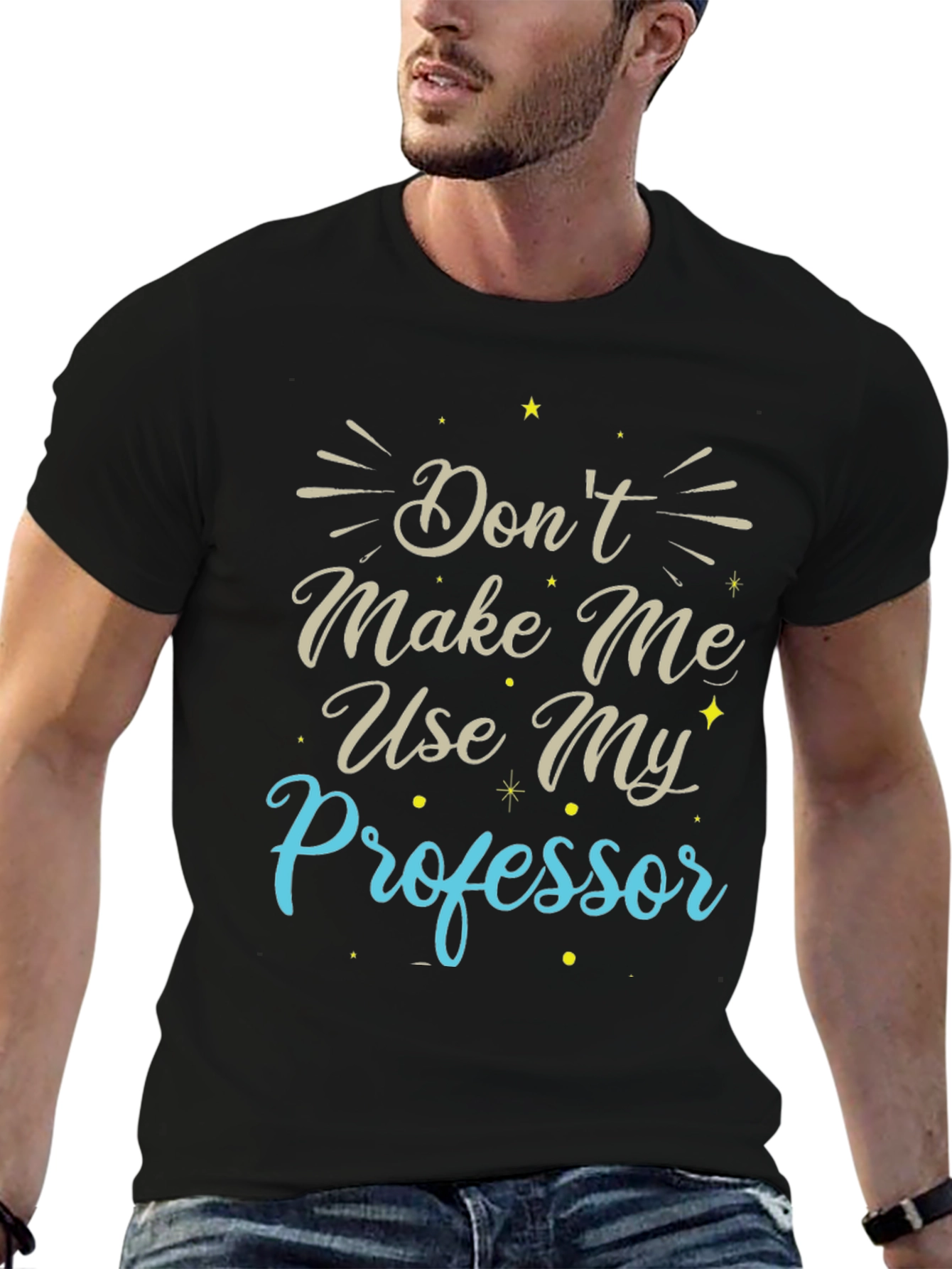 Dont Make Me Use My Professor T-Shirt