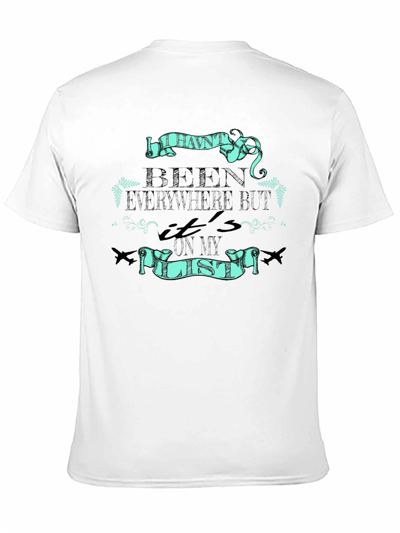Travel T-Shirt: Havent Been Everywhere