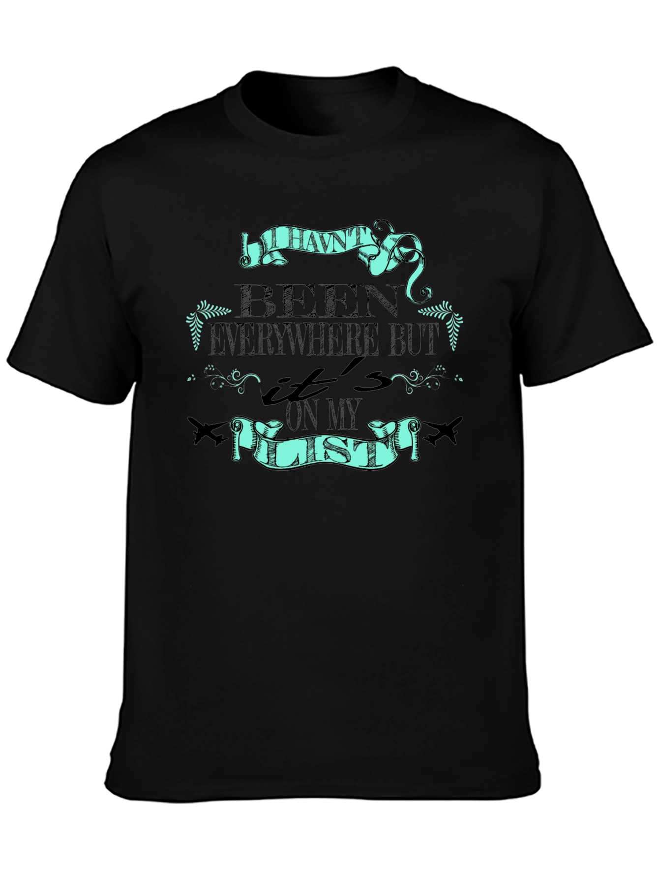 Travel T-Shirt: Havent Been Everywhere