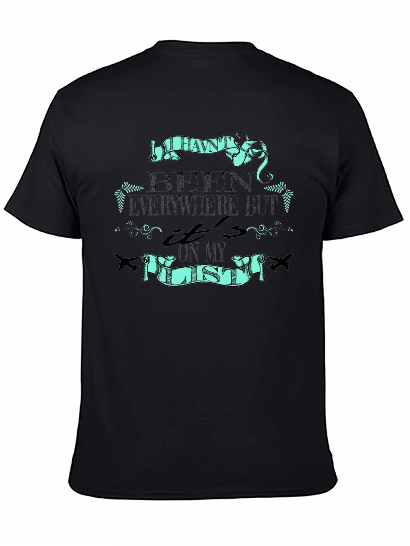 Travel T-Shirt: Havent Been Everywhere