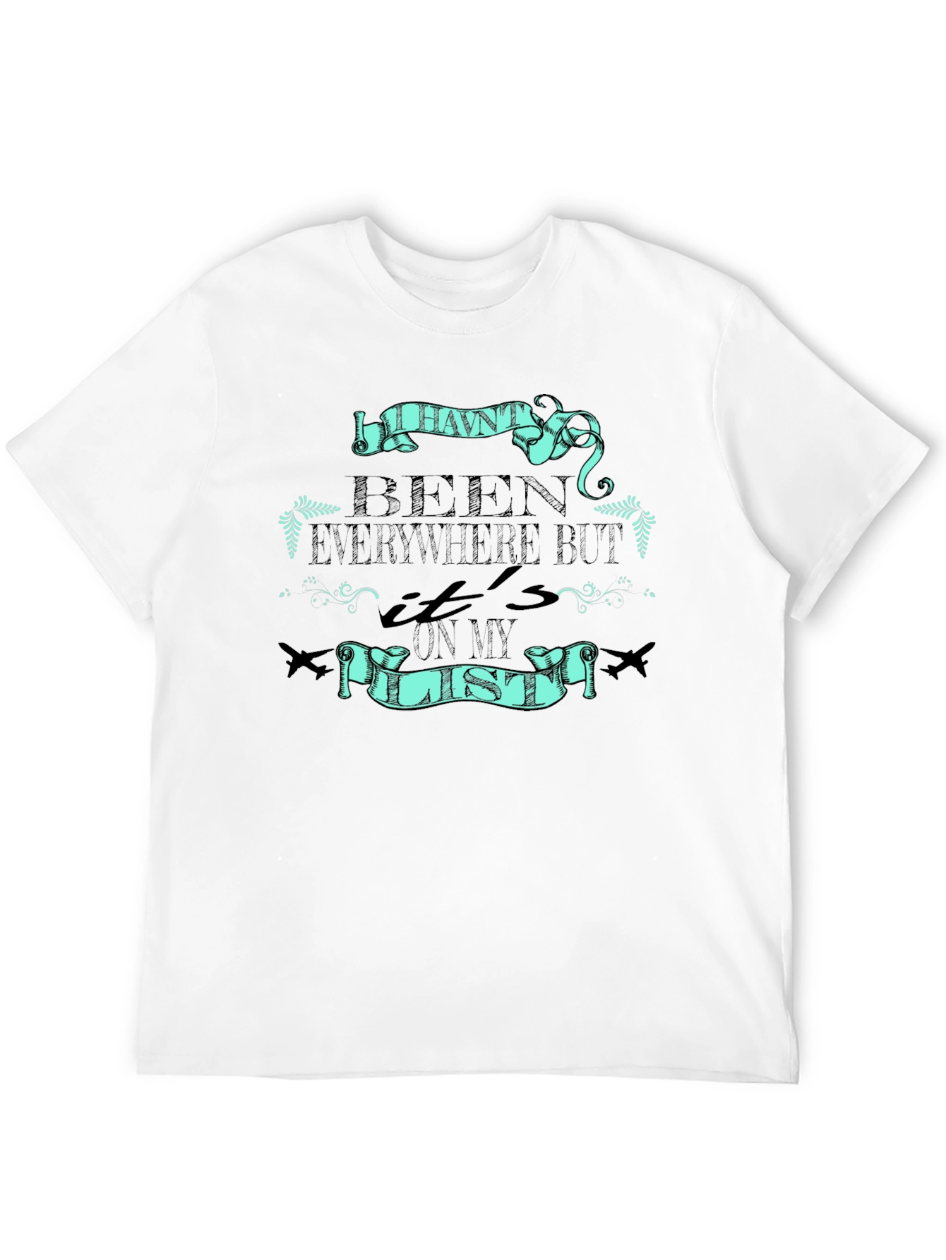 Travel T-Shirt: Havent Been Everywhere