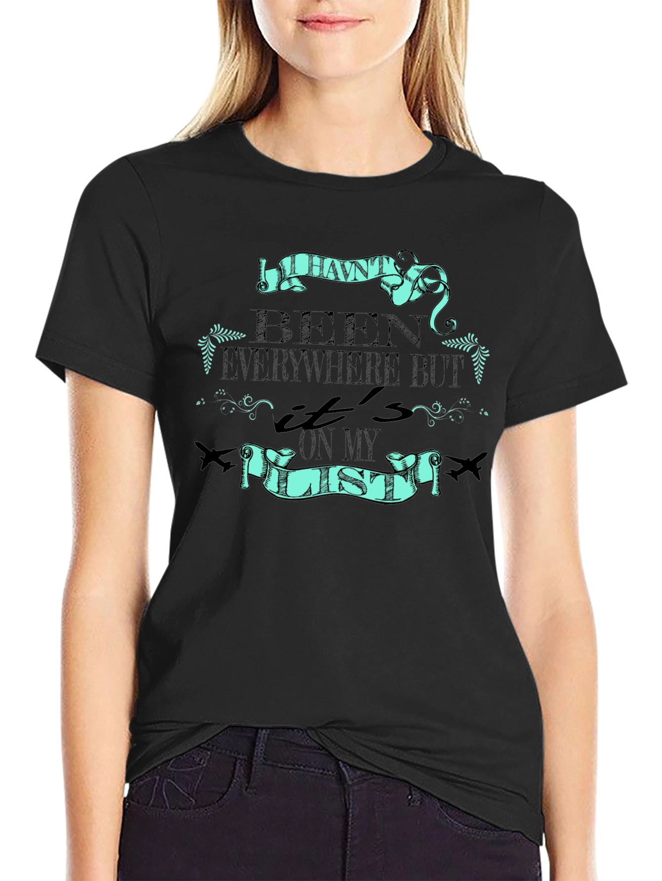 Travel T-Shirt: Havent Been Everywhere