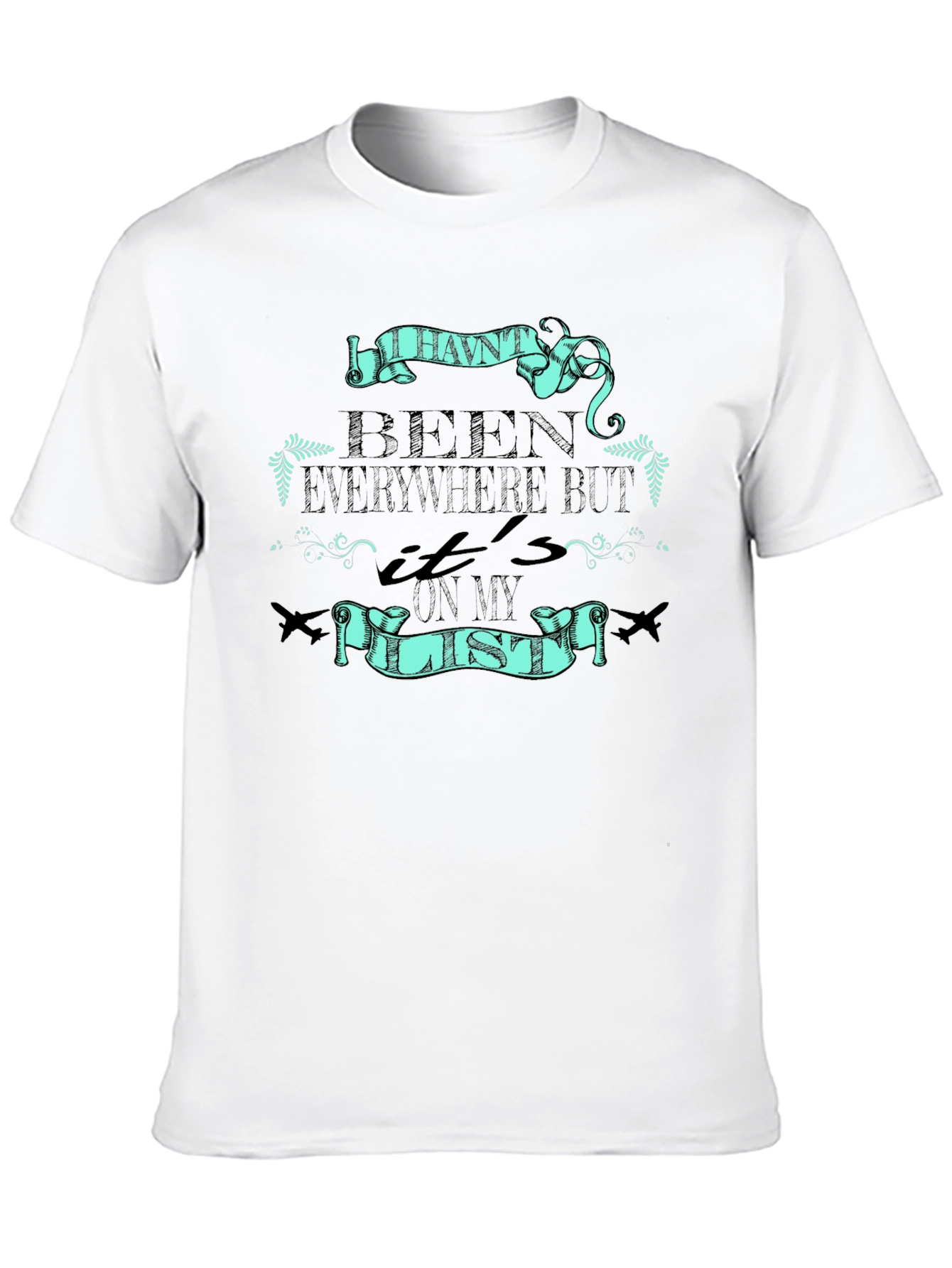 Travel T-Shirt: Havent Been Everywhere