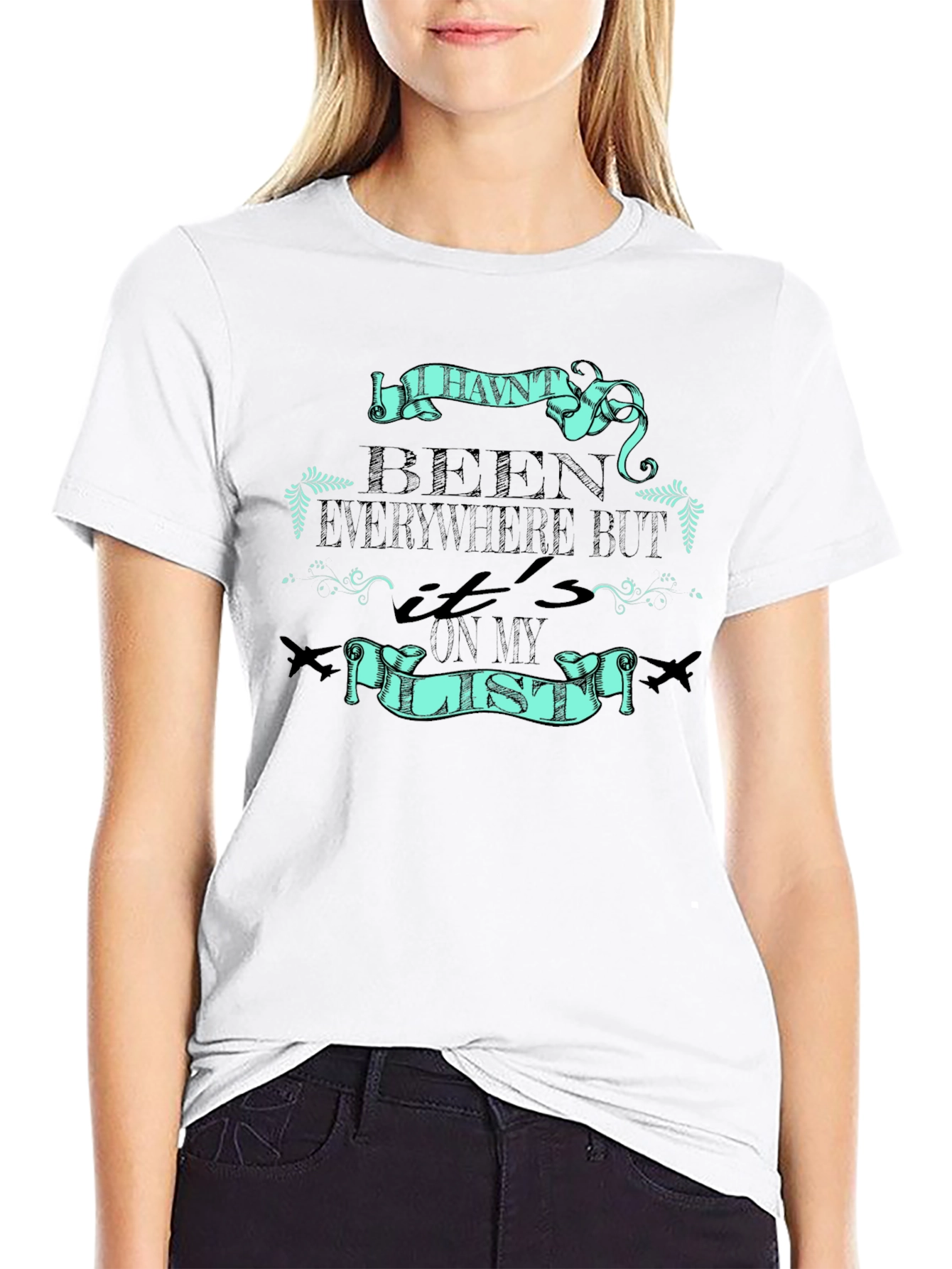 Travel T-Shirt: Havent Been Everywhere