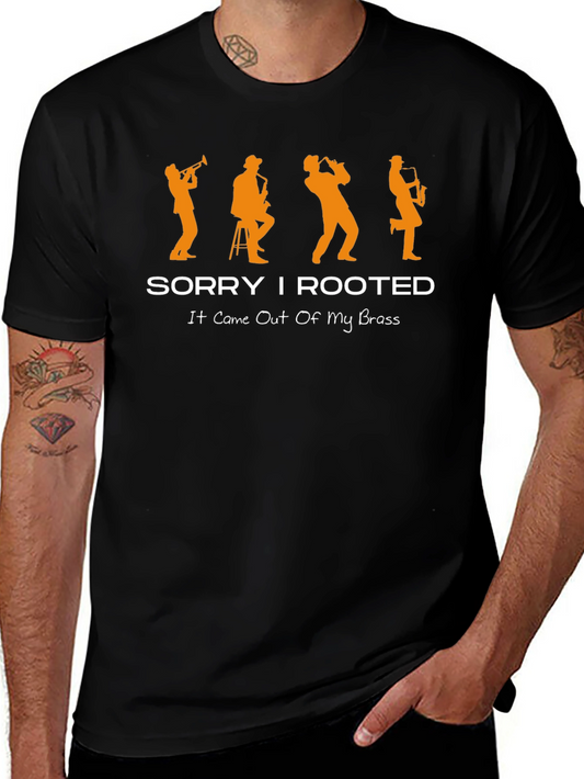 Sorry I Rooted Brass Band Musician T-Shirt