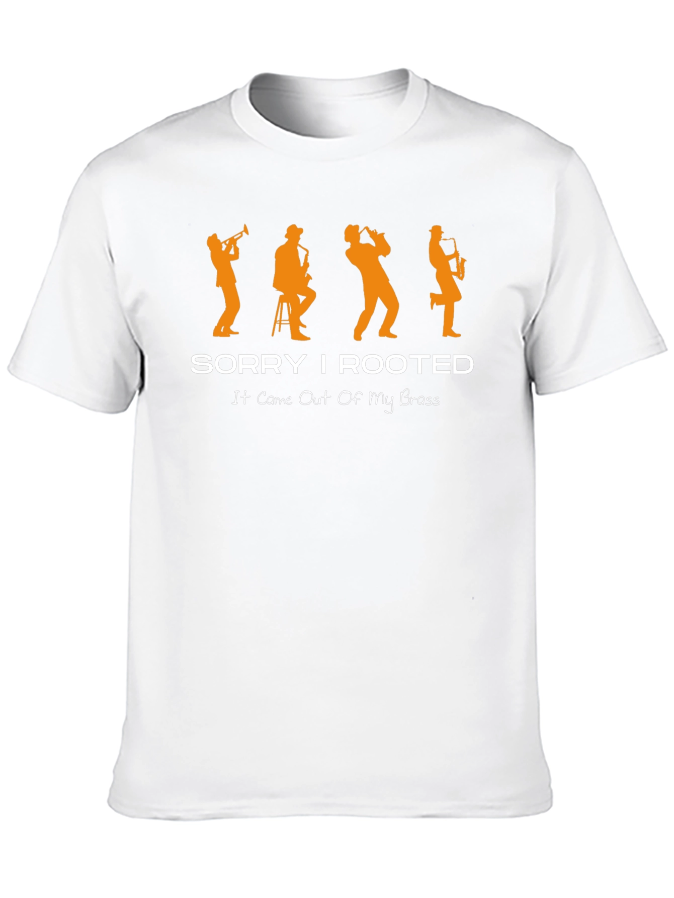 Sorry I Rooted Brass Band Musician T-Shirt