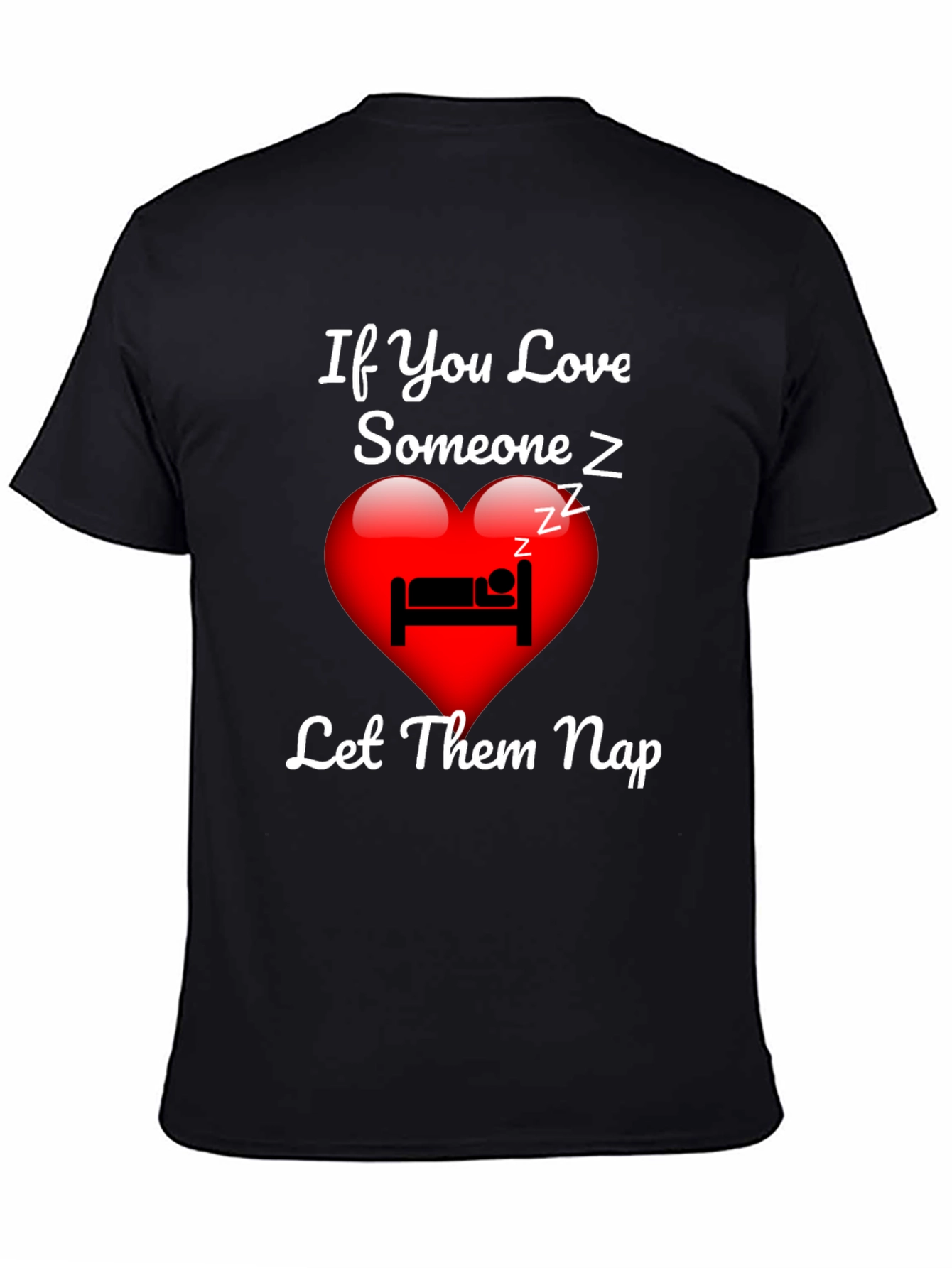 If You Love Someone Let Them Nap T-Shirt