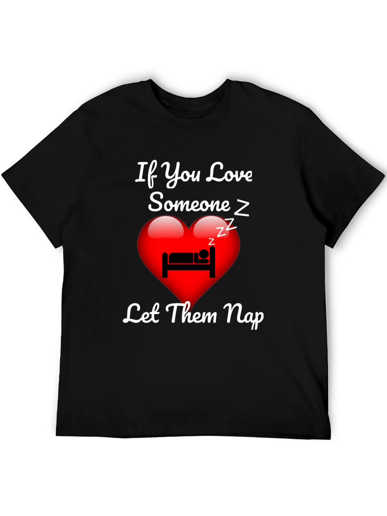 If You Love Someone Let Them Nap T-Shirt