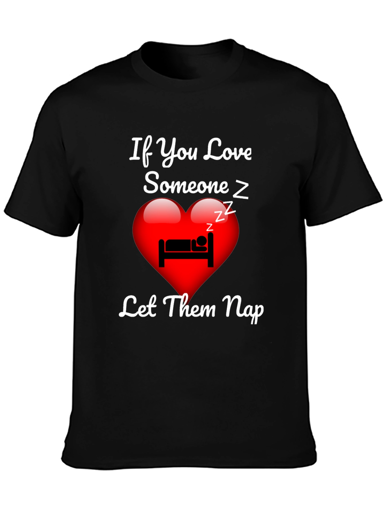 If You Love Someone Let Them Nap T-Shirt