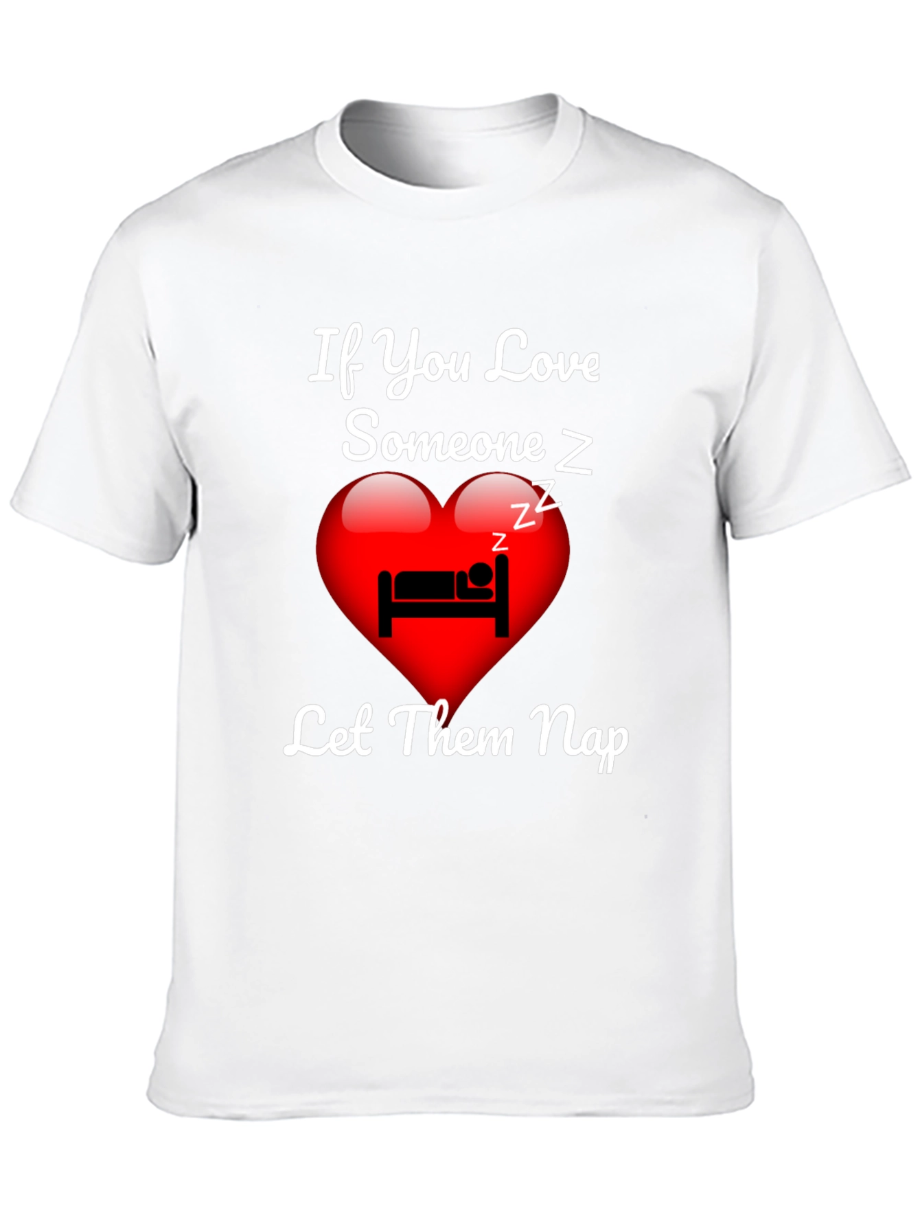 If You Love Someone Let Them Nap T-Shirt