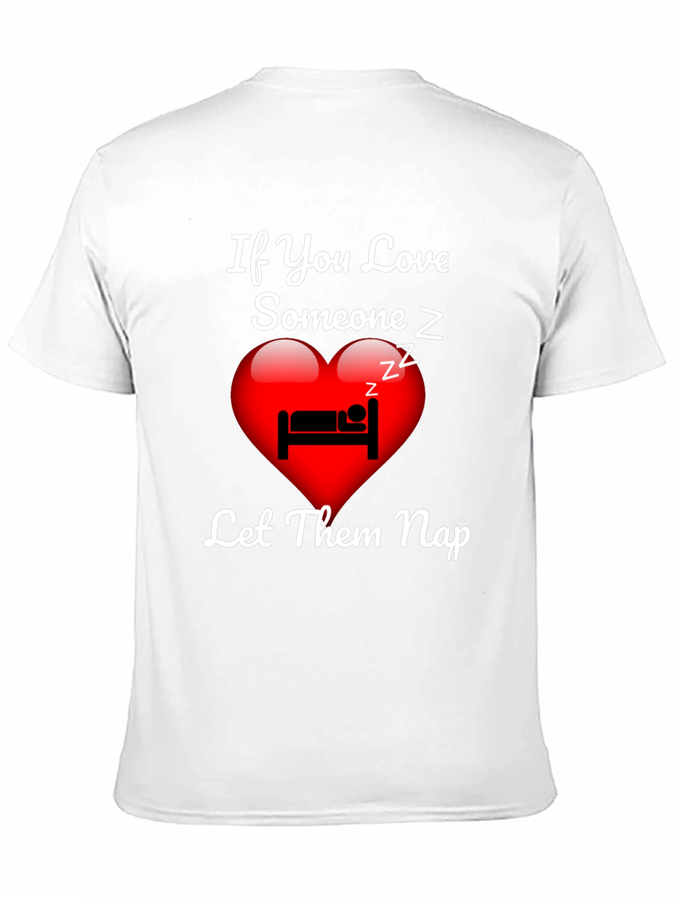 If You Love Someone Let Them Nap T-Shirt