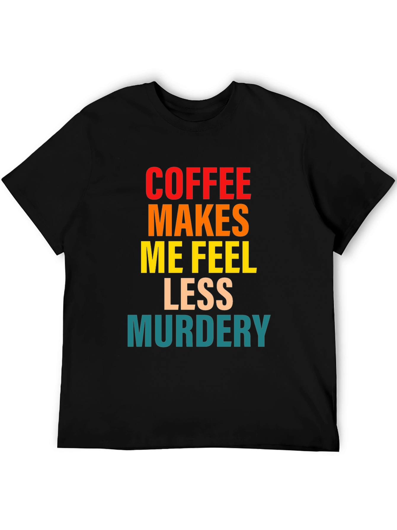 Coffee Makes Me Feel Less Murdery Graphic Tee
