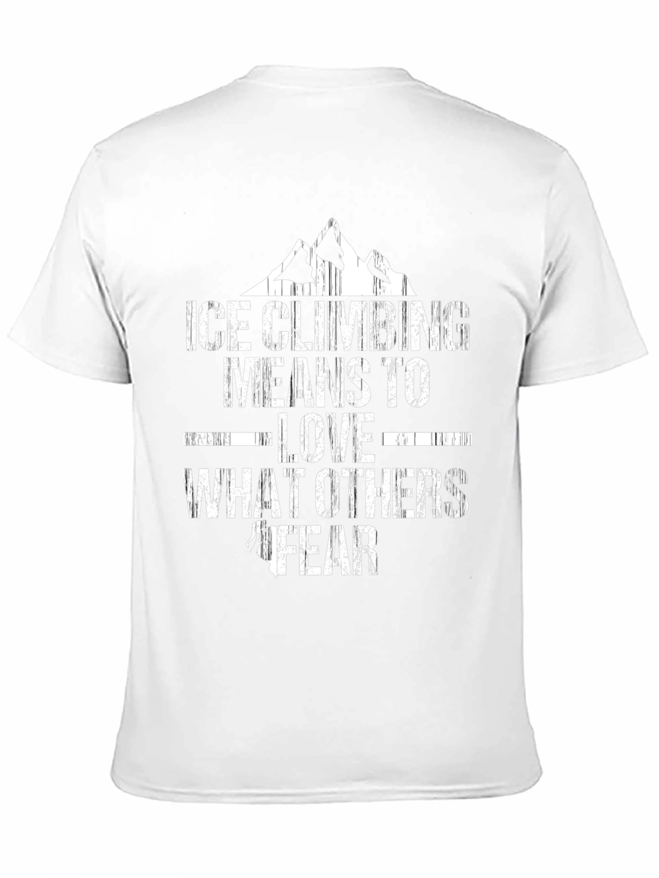Ice Climbing T-Shirt - Love What Others Fear